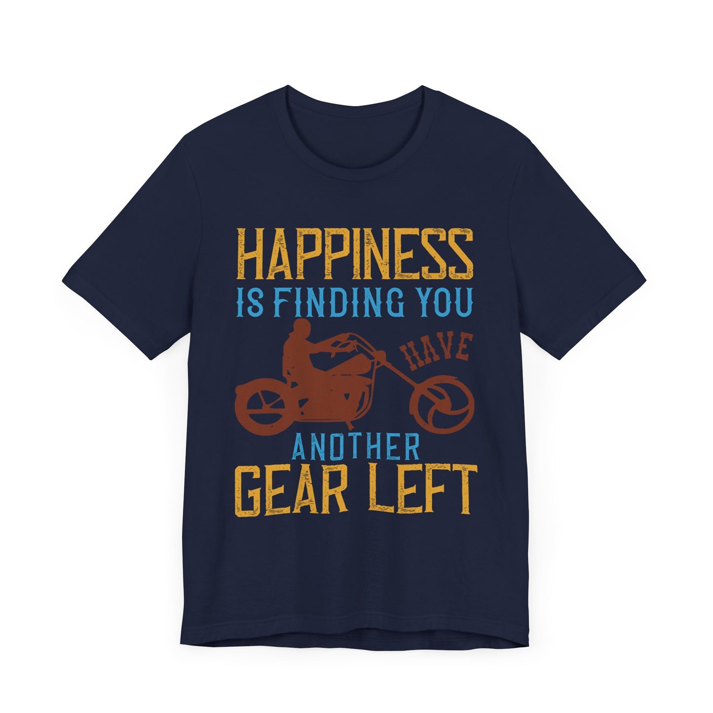 Happiness Is Finding You Have Another Gear Left - Unisex Jersey Short Sleeve Tee - 13717