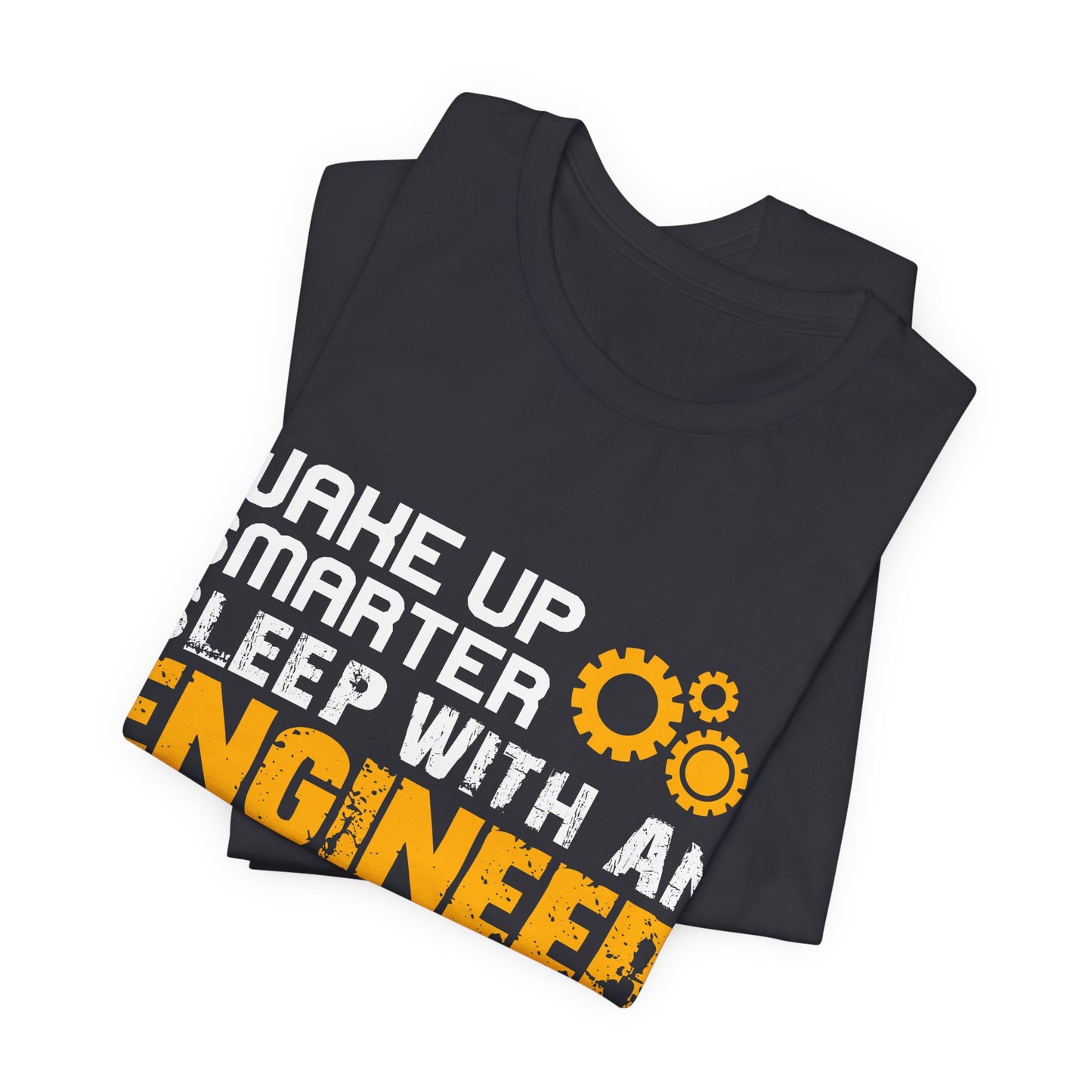 Wake Up Smarter, Sleep With An Engineer - Unisex Jersey Short Sleeve Tee - 13562