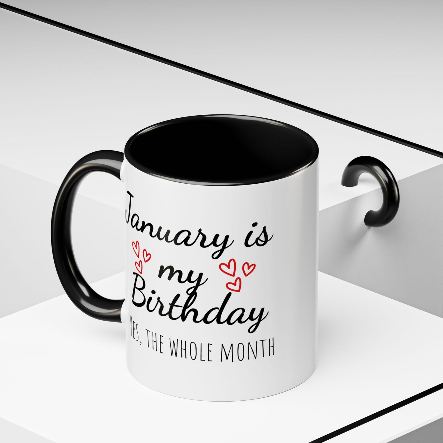 January Is My Birthday Coffee Mug – Funny January Birthday Mug (11/15oz) - 14674
