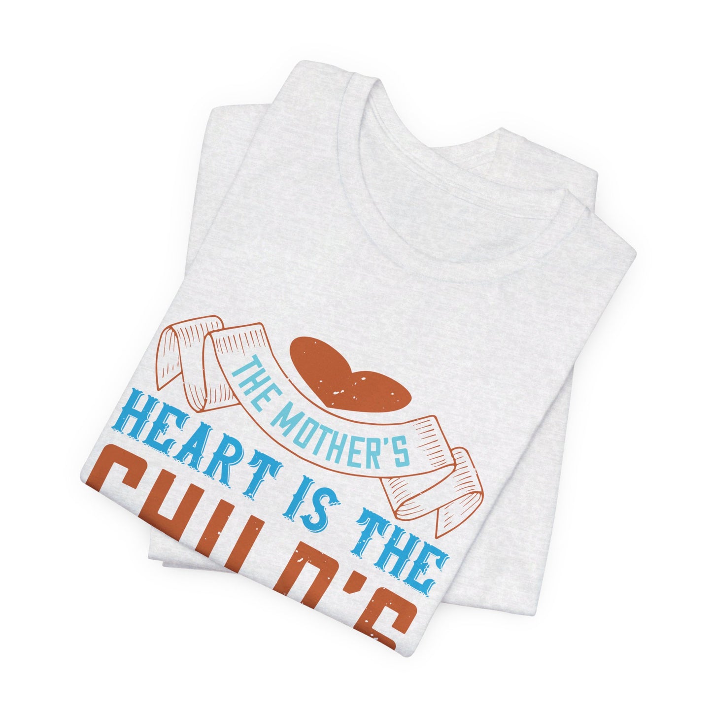 The Mother’s Heart is the Child’s School-Room - Unisex Jersey Short Sleeve Tee