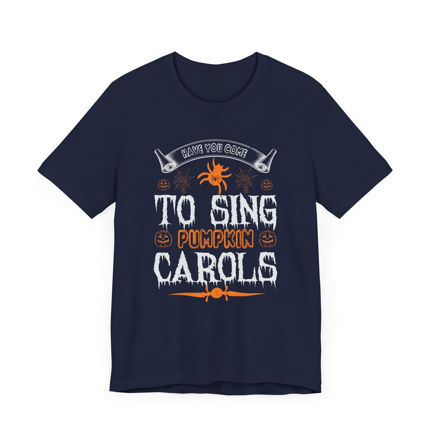 Have You Come to Sing Pumpkin Carols - Unisex Jersey Short Sleeve Tee