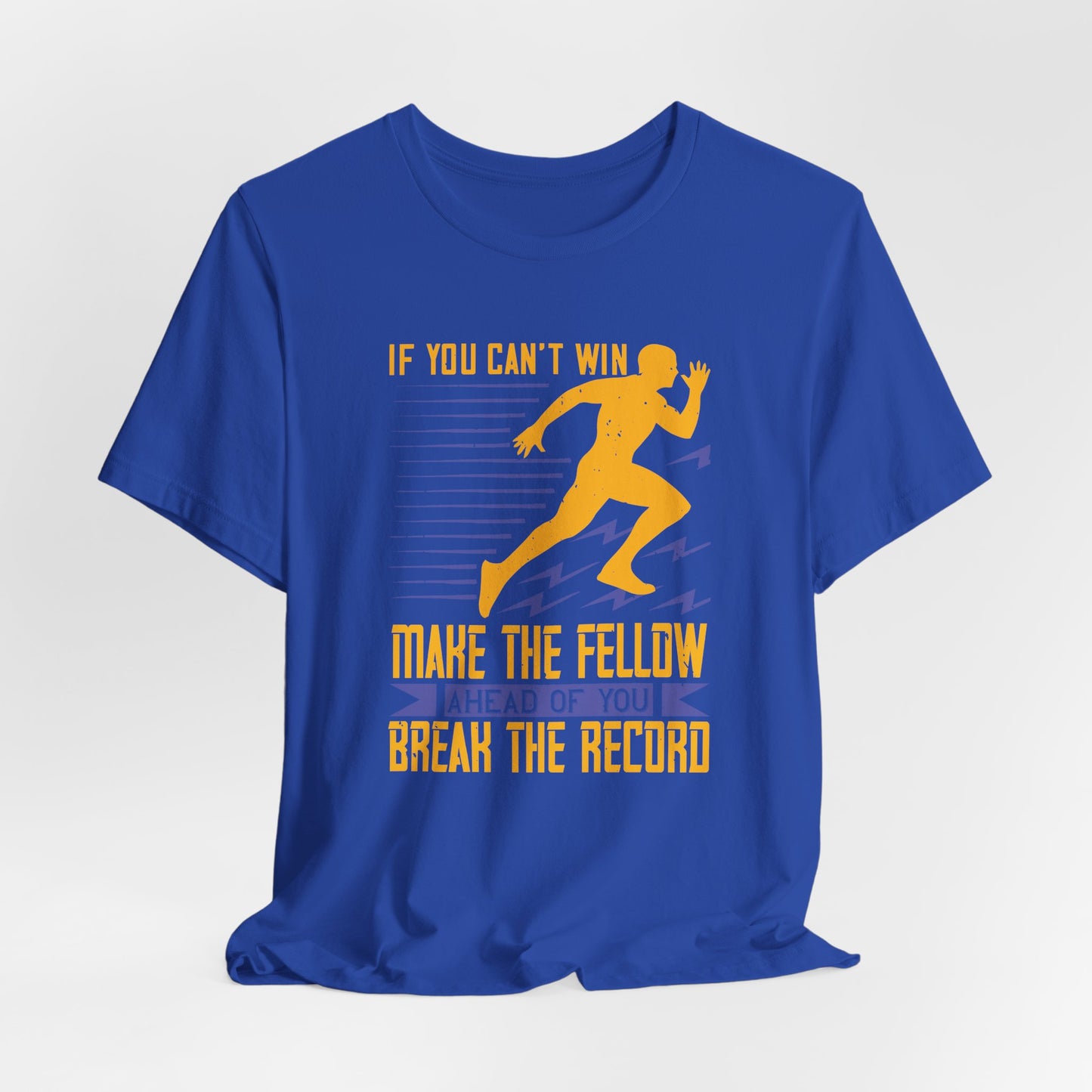 If You Can’t Win, Make the Fellow Ahead of You Break the Record - Unisex Jersey Short Sleeve Tee