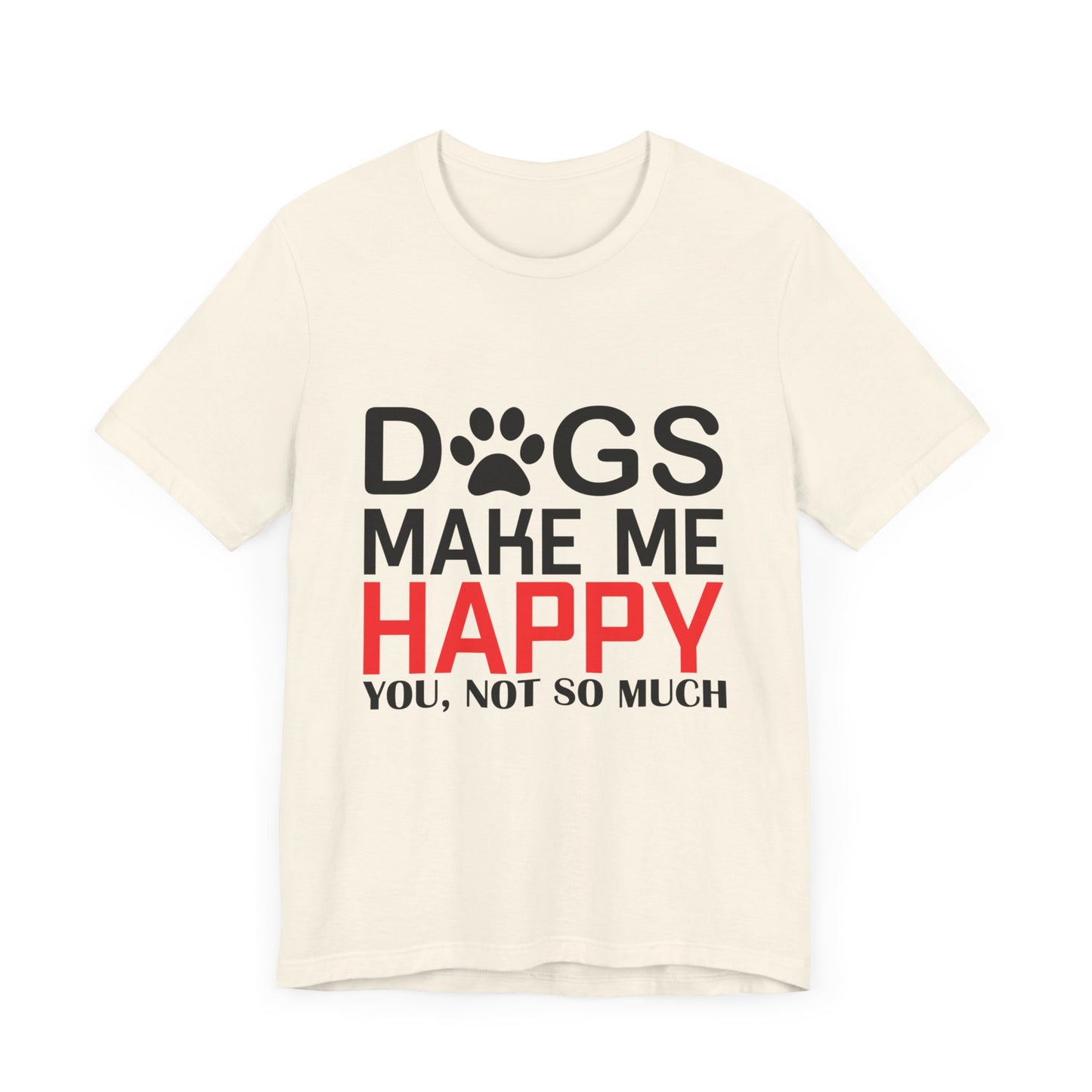 Dogs Make Me Happy - Unisex Jersey Short Sleeve Tee