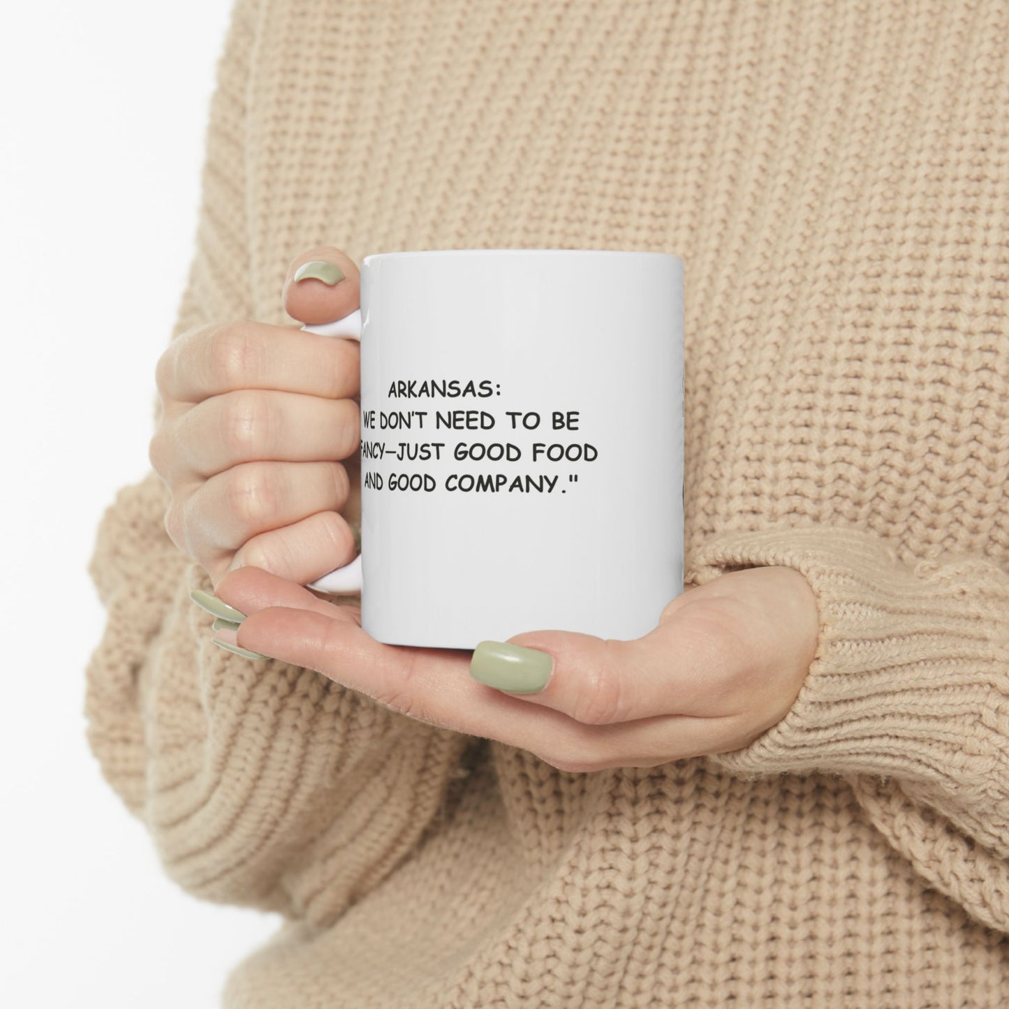 "Arkansas: We don’t need to be fancy—just good food and good company."  Ceramic Mug - 13277