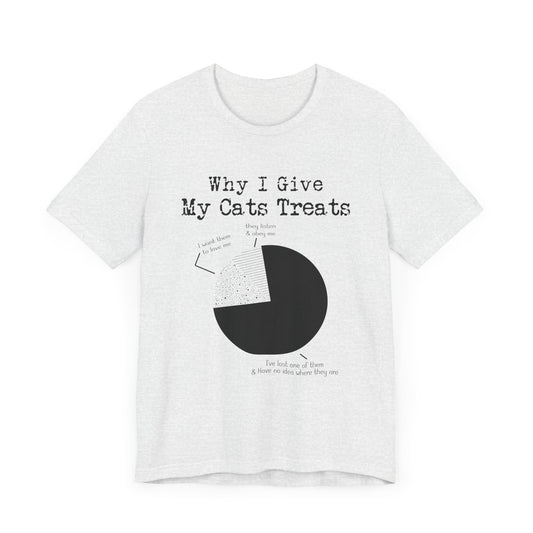 Why I Give My Cats Treats - Unisex Jersey Short Sleeve Tee