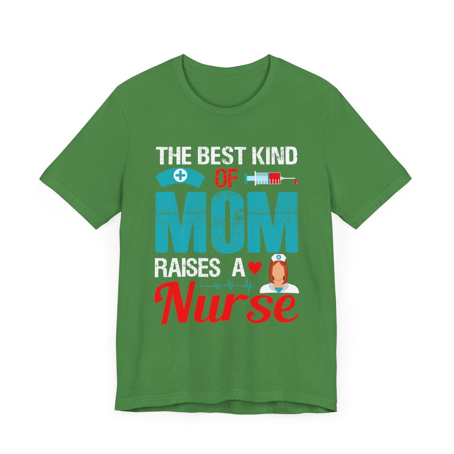 The Best Kind Of Mom Raises A Nurse - Unisex Jersey Short Sleeve Tee - 13334