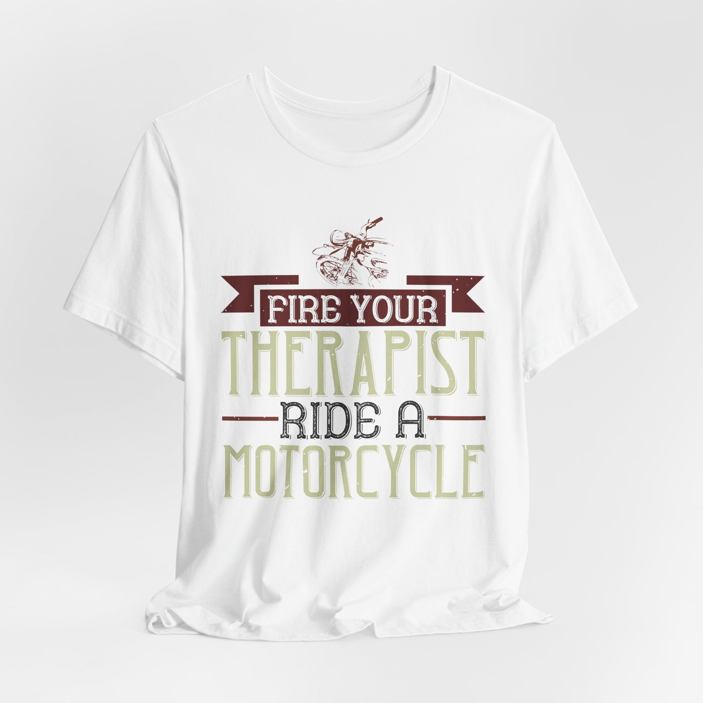 Fire Your Therapist, Ride a Motorcycle - Unisex Jersey Short Sleeve Tee - 13712