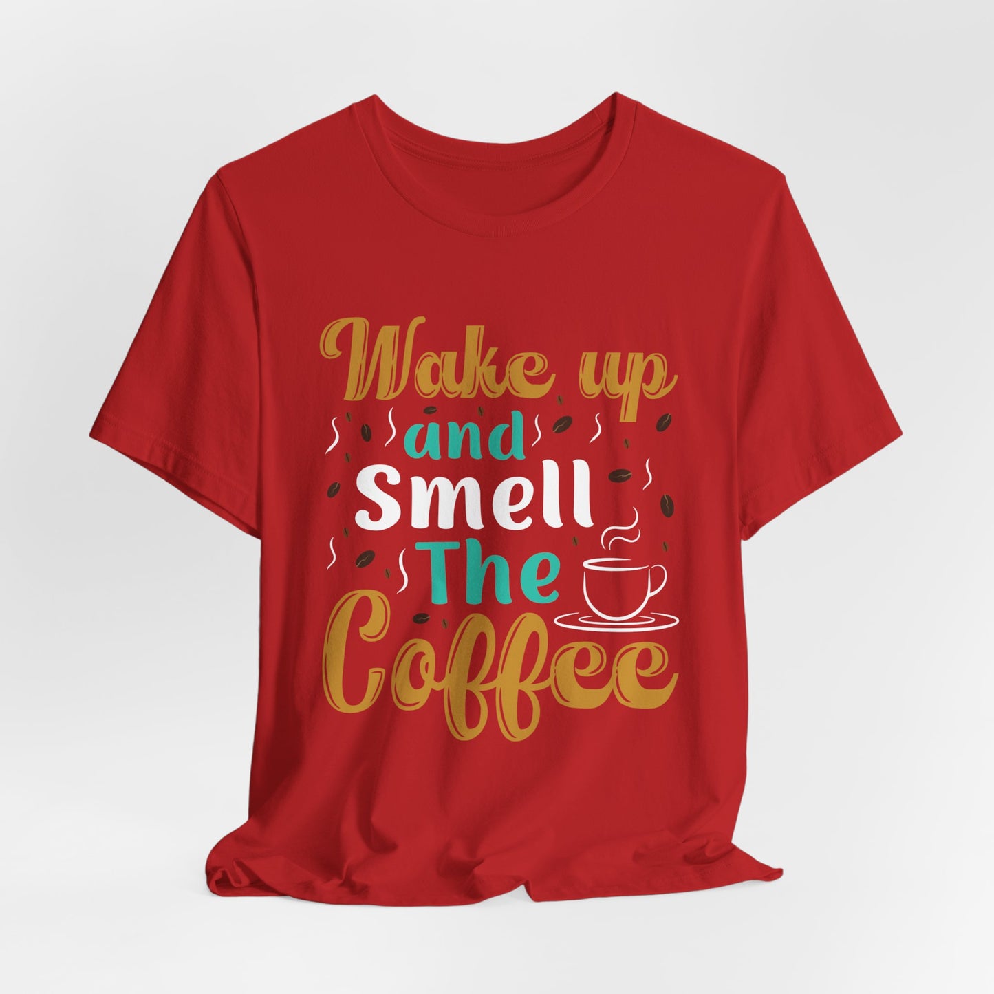 Wake Up & Smell The Coffee - Unisex Jersey Short Sleeve Tee