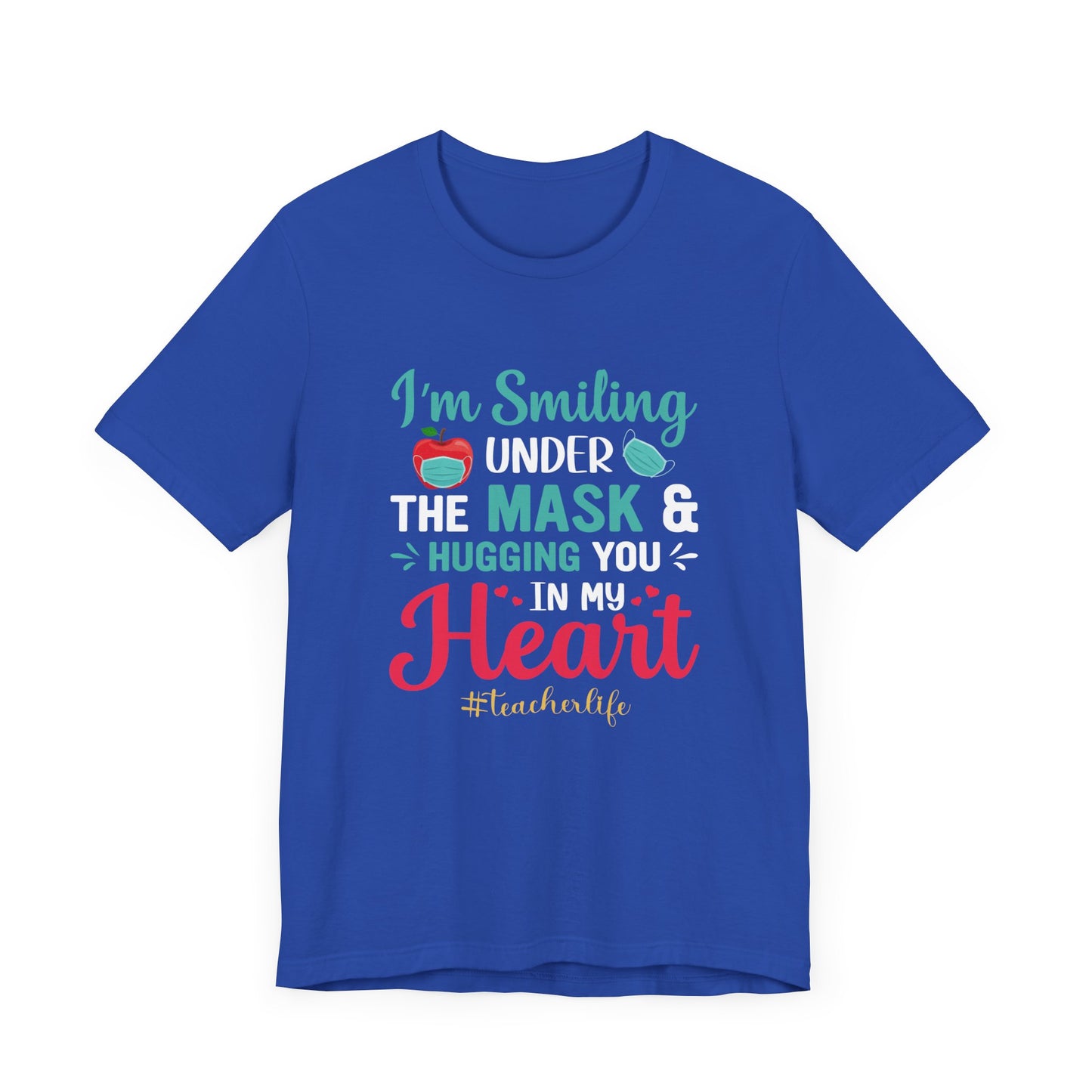 Teacher: I'm Smiling Under The Mask & Hugging You In My Heart - Unisex Jersey Short Sleeve Tee