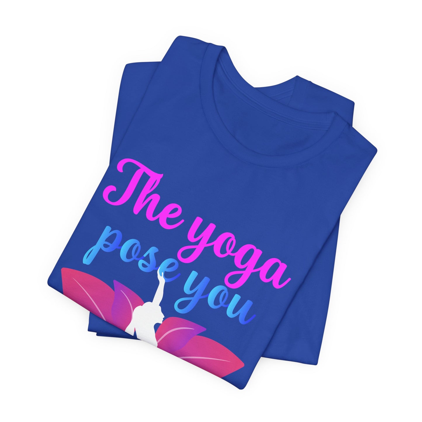 The Yoga Pose You Avoid The Most You Need The Most - Unisex Jersey Short Sleeve Tee