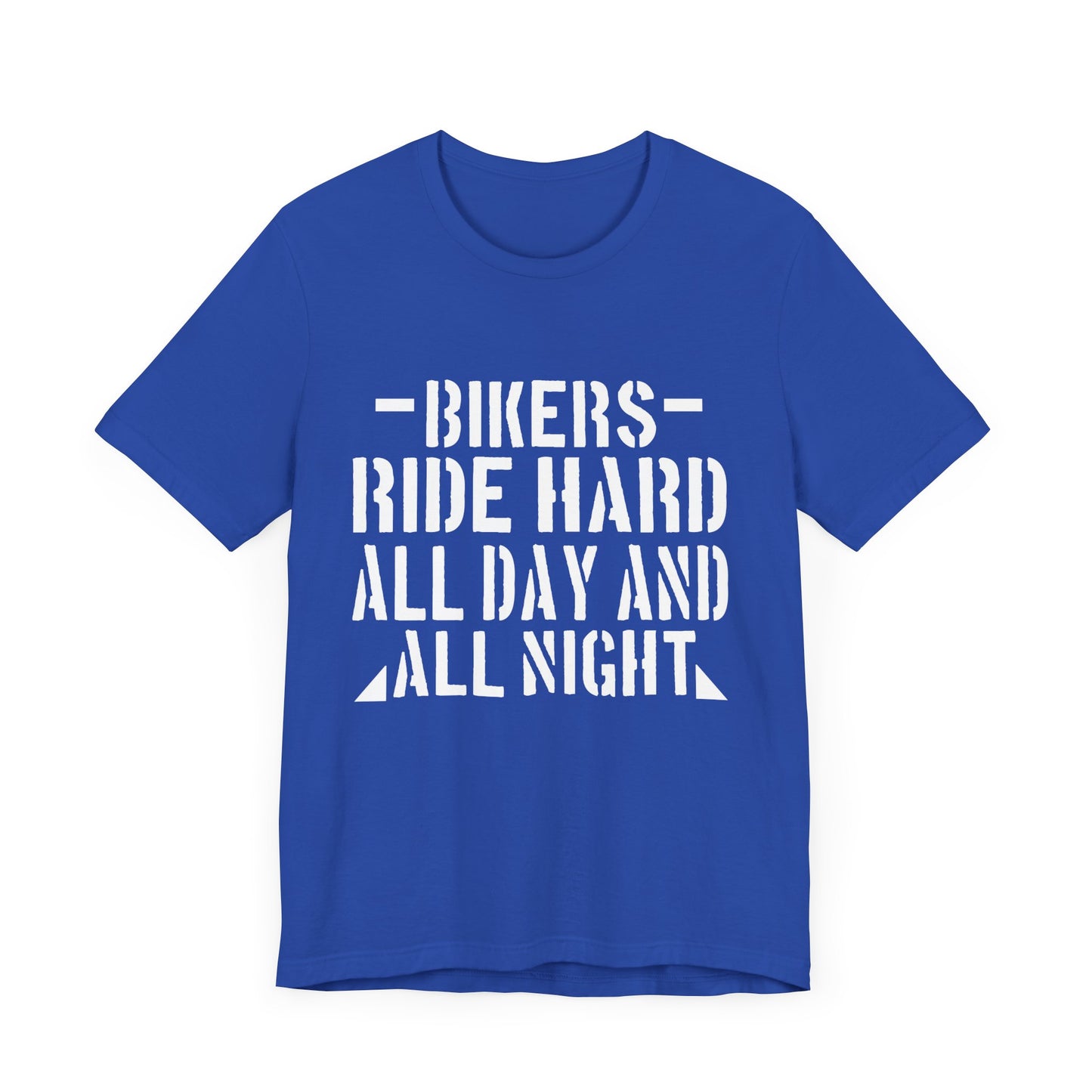 Bikers Ride Hard All Day and All Night - Unisex Jersey Short Sleeve Tee - 13451