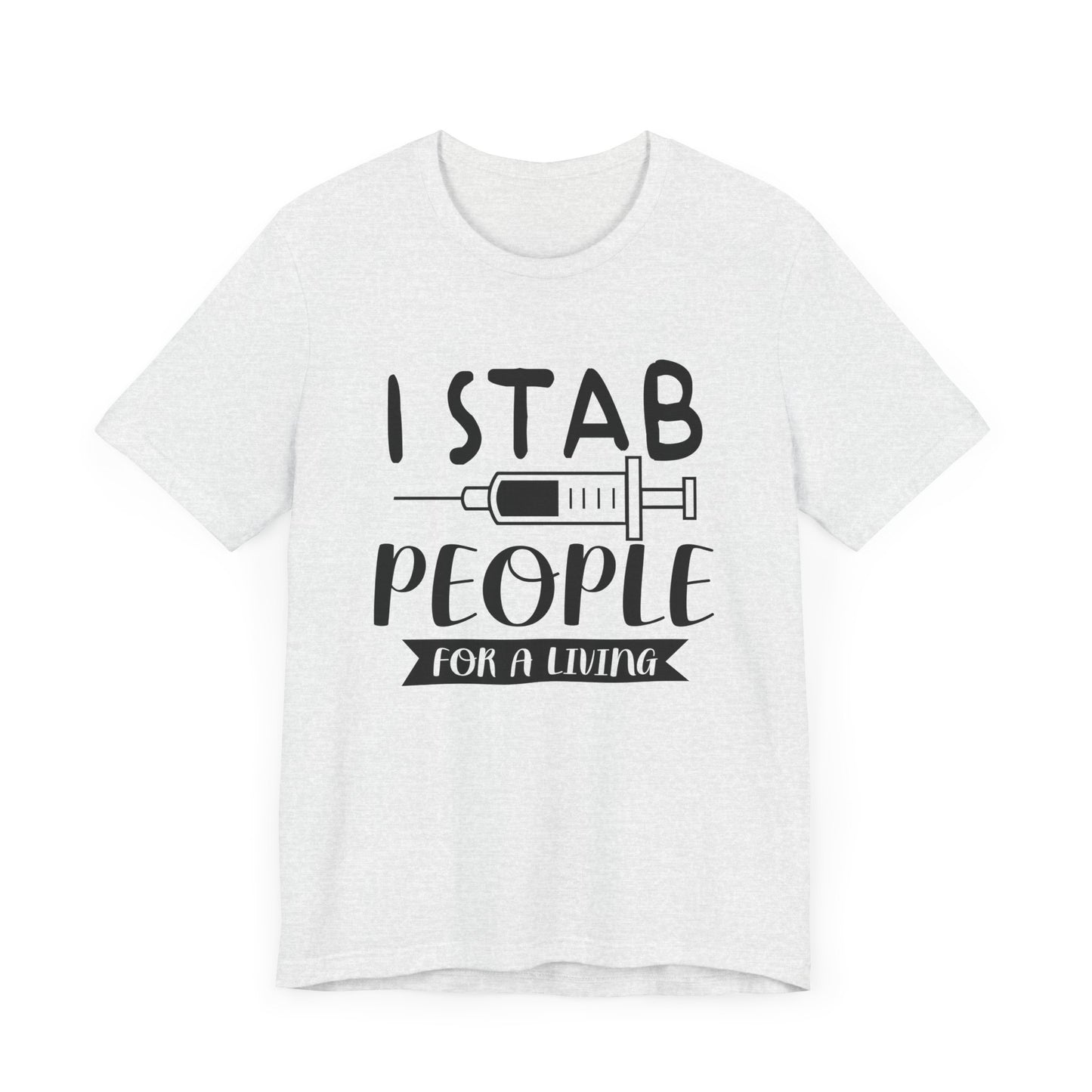 Nurse: I Stab People For A Living - Unisex Jersey Short Sleeve Tee - 13351
