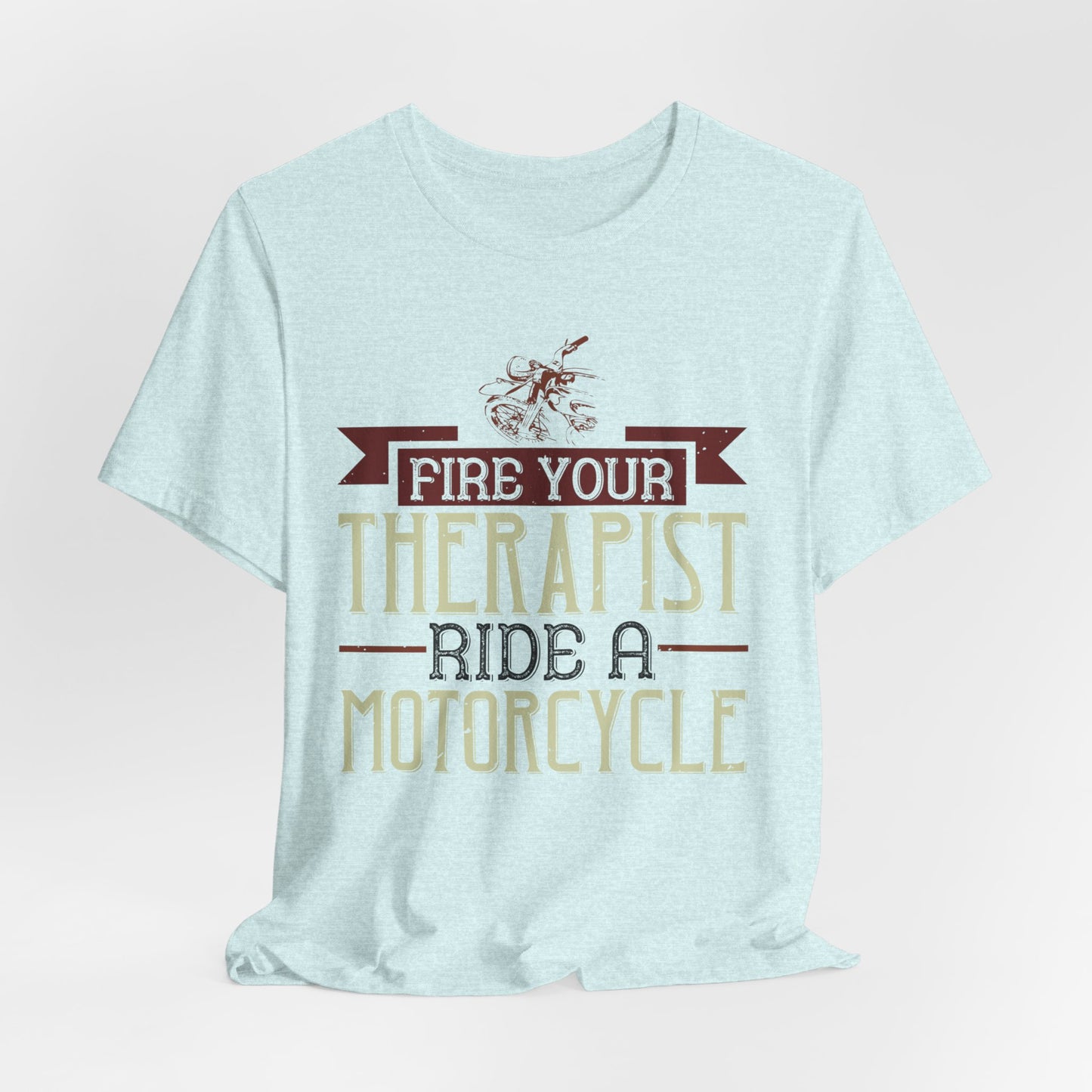 Fire Your Therapist, Ride a Motorcycle - Unisex Jersey Short Sleeve Tee