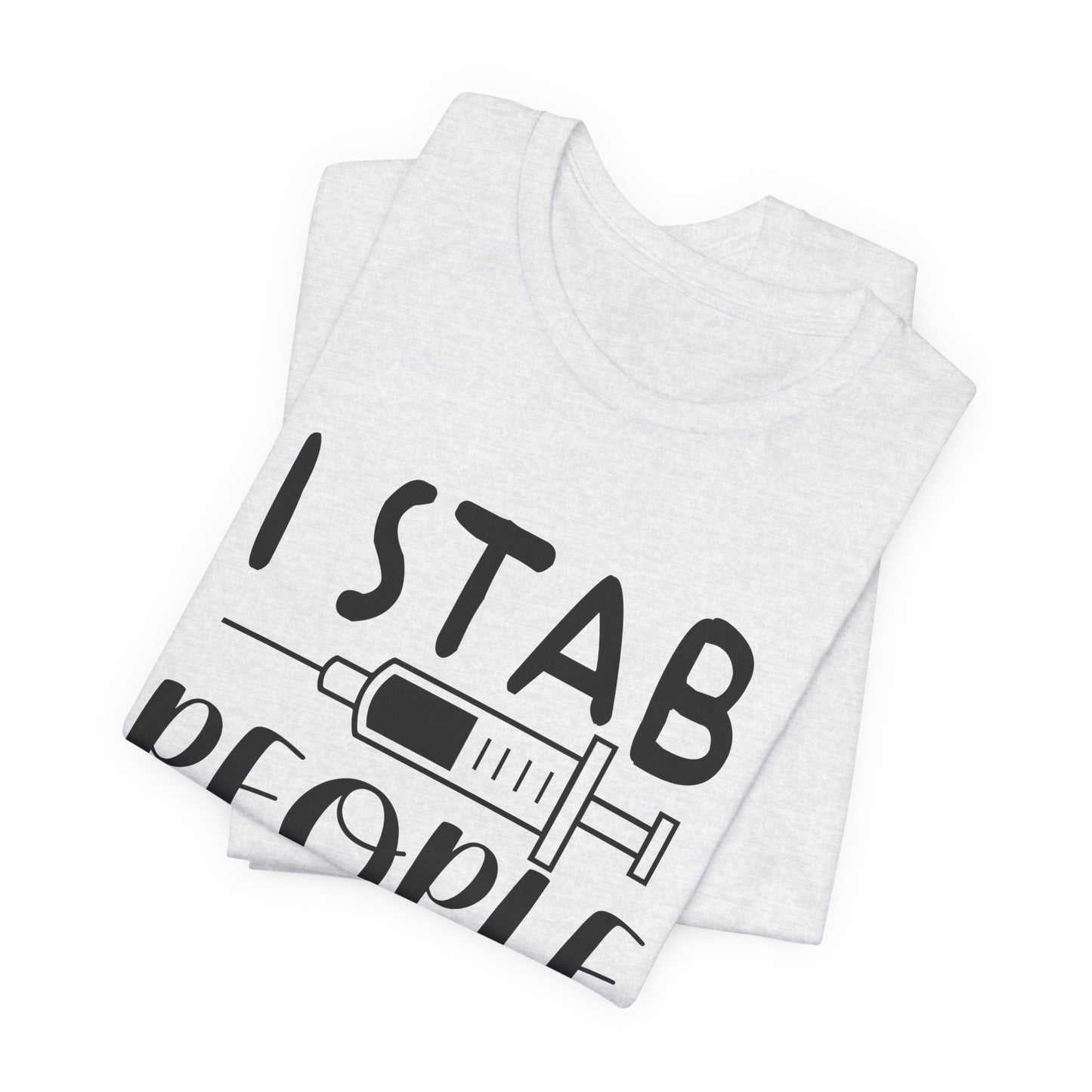 Nurse: I Stab People For A Living - Unisex Jersey Short Sleeve Tee - 13351