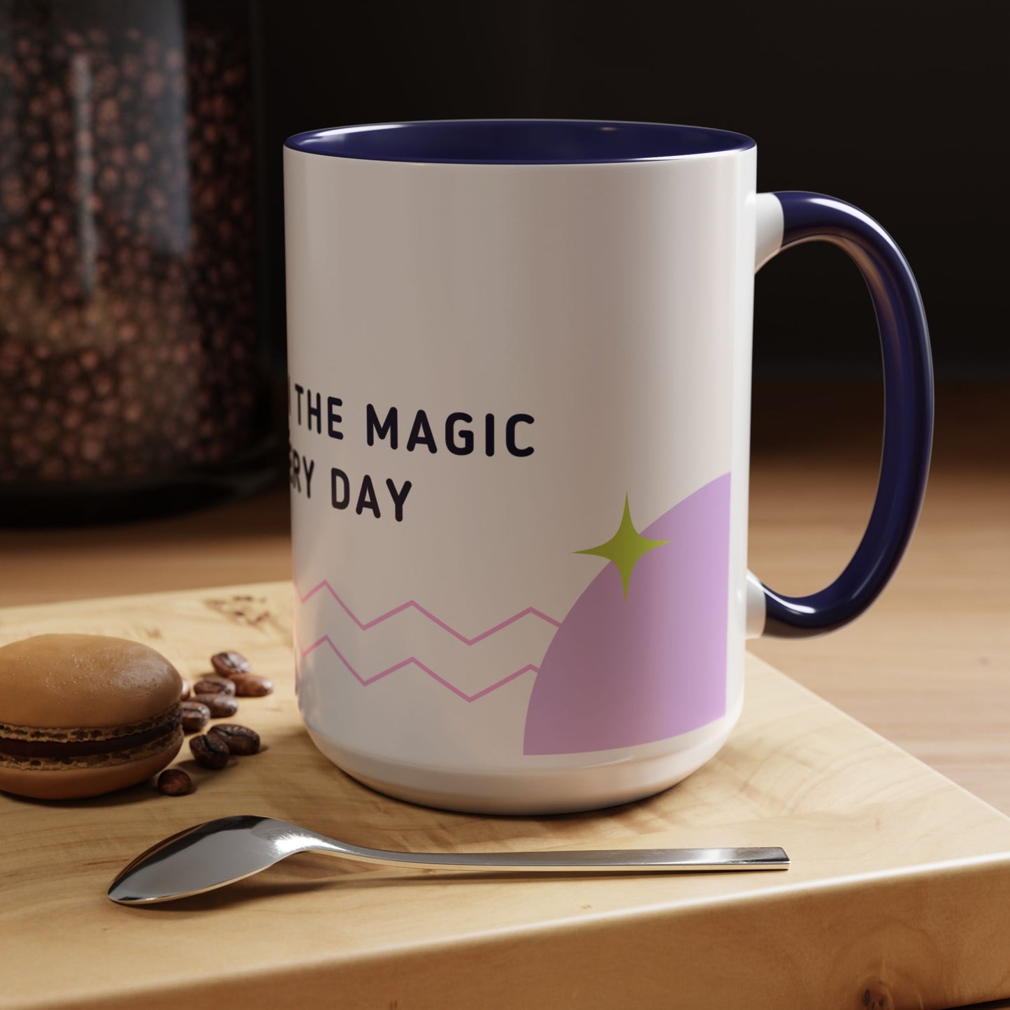 Believe In The Magic of Every Day - Accent Coffee Mug (11, 15oz) - 11081