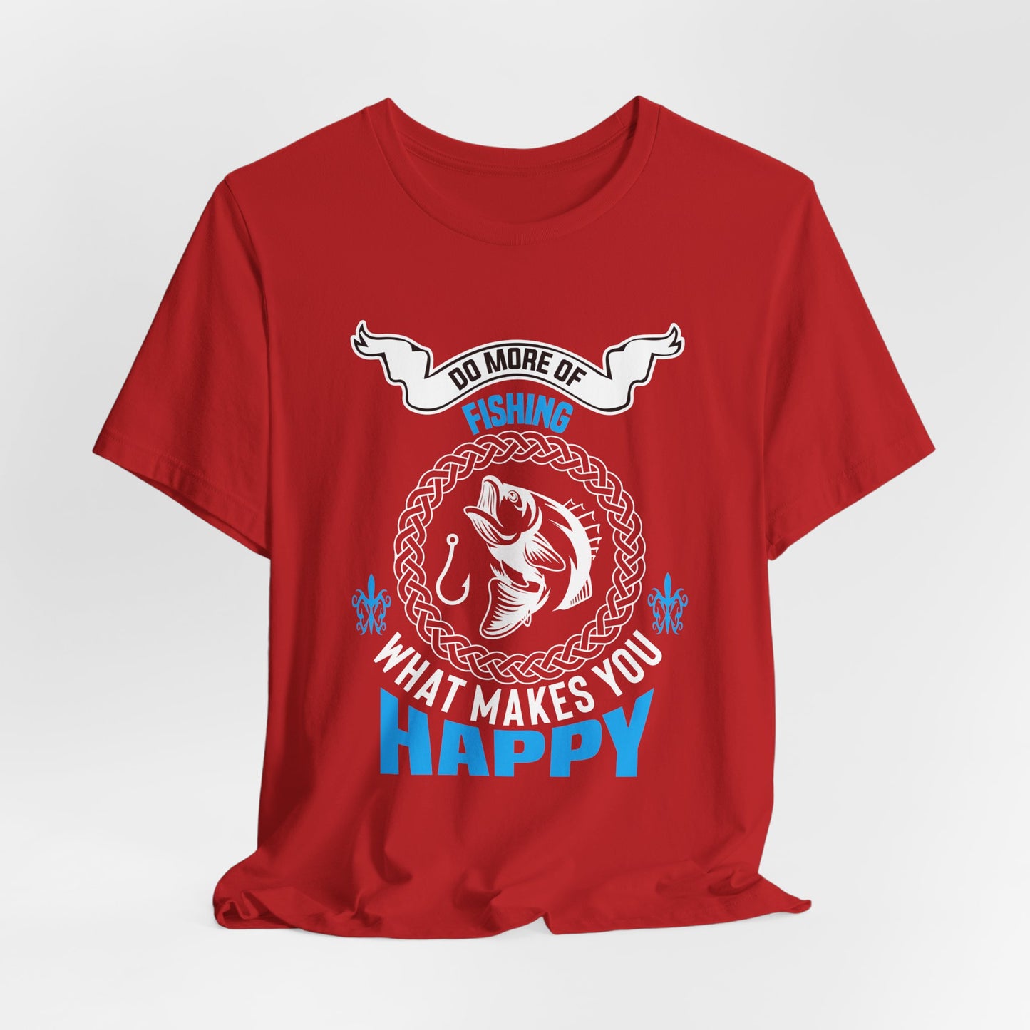 Do More Of Fishing What Makes You Happy - Unisex Jersey Short Sleeve Tee - 14138