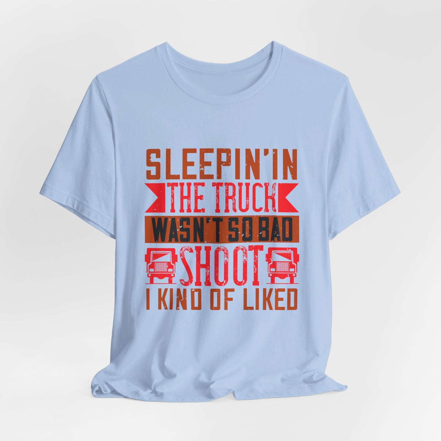 Sleepin’ in the Truck Wasn’t So Bad  - Unisex Jersey Short Sleeve Tee