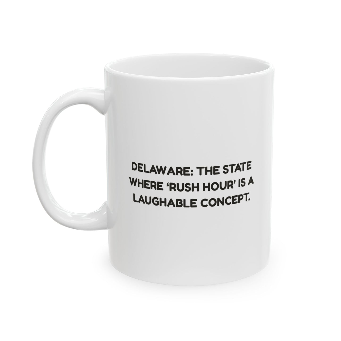 "Delaware: The state where ‘rush hour’ is a laughable concept." Ceramic Mug - 14182