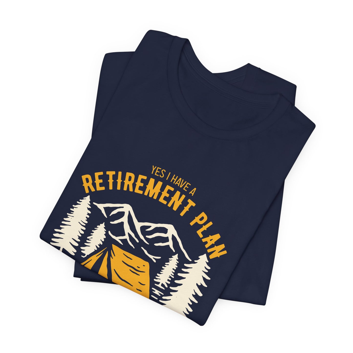 Yes, I Have Retirement Plan, I Plan On Camping - Unisex Jersey Short Sleeve Tee