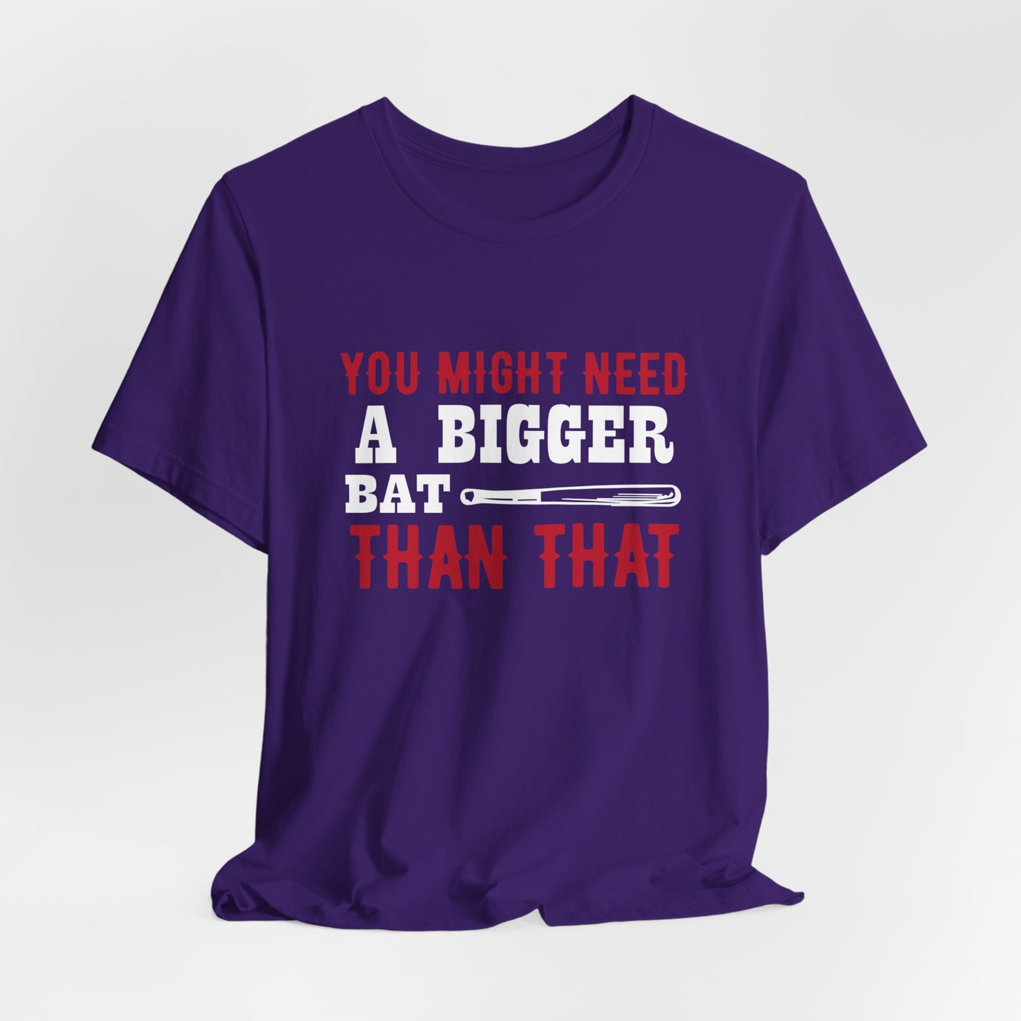 Baseball: You Might Need A Bigger Bat Than That - Unisex Jersey Short Sleeve Tee