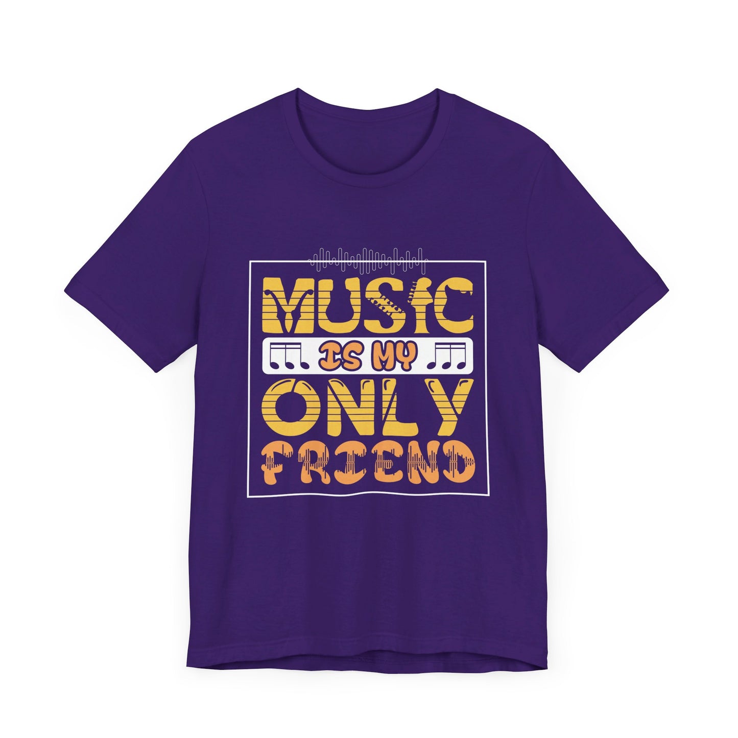 Music Is My Only Friend - Unisex Jersey Short Sleeve Tee