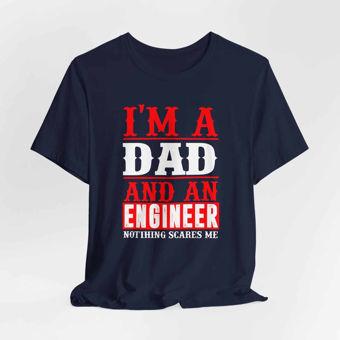 Engineer: I'm A Dad & An Engineer, Nothing Scares Me - Unisex Jersey Short Sleeve Tee