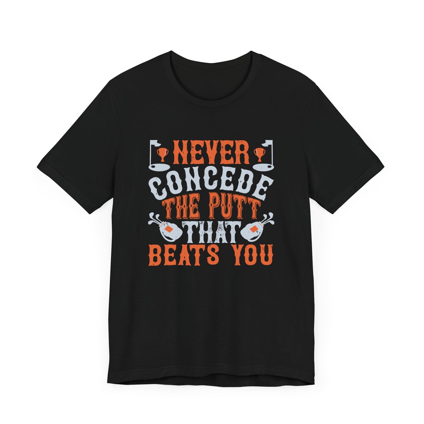 Never Concede the Putt That Beats You - Unisex Jersey Short Sleeve Tee