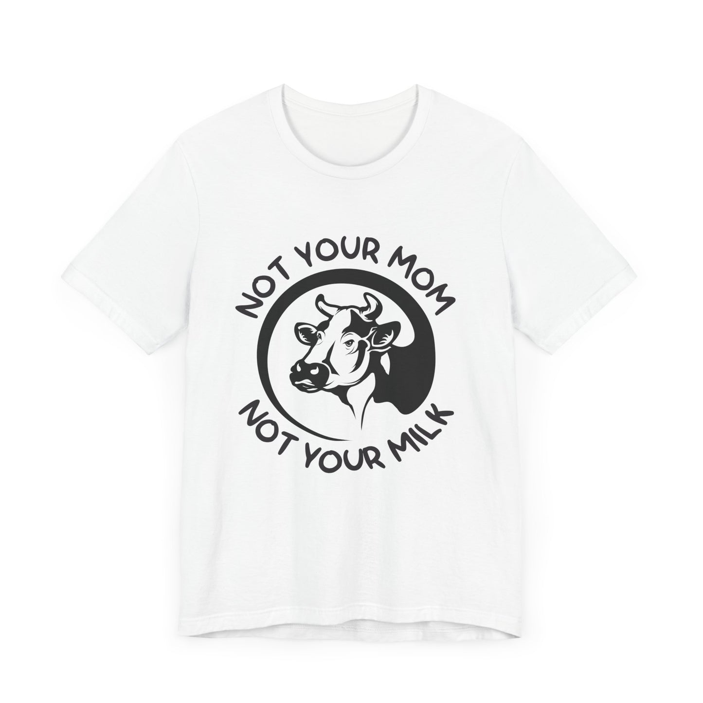 Vegan: Not Your Mom, Not Your Milk - Unisex Jersey Short Sleeve Tee