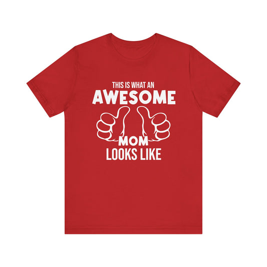 This Is What An Awesome Mom Looks Like - Unisex Jersey Short Sleeve Tee - 13040