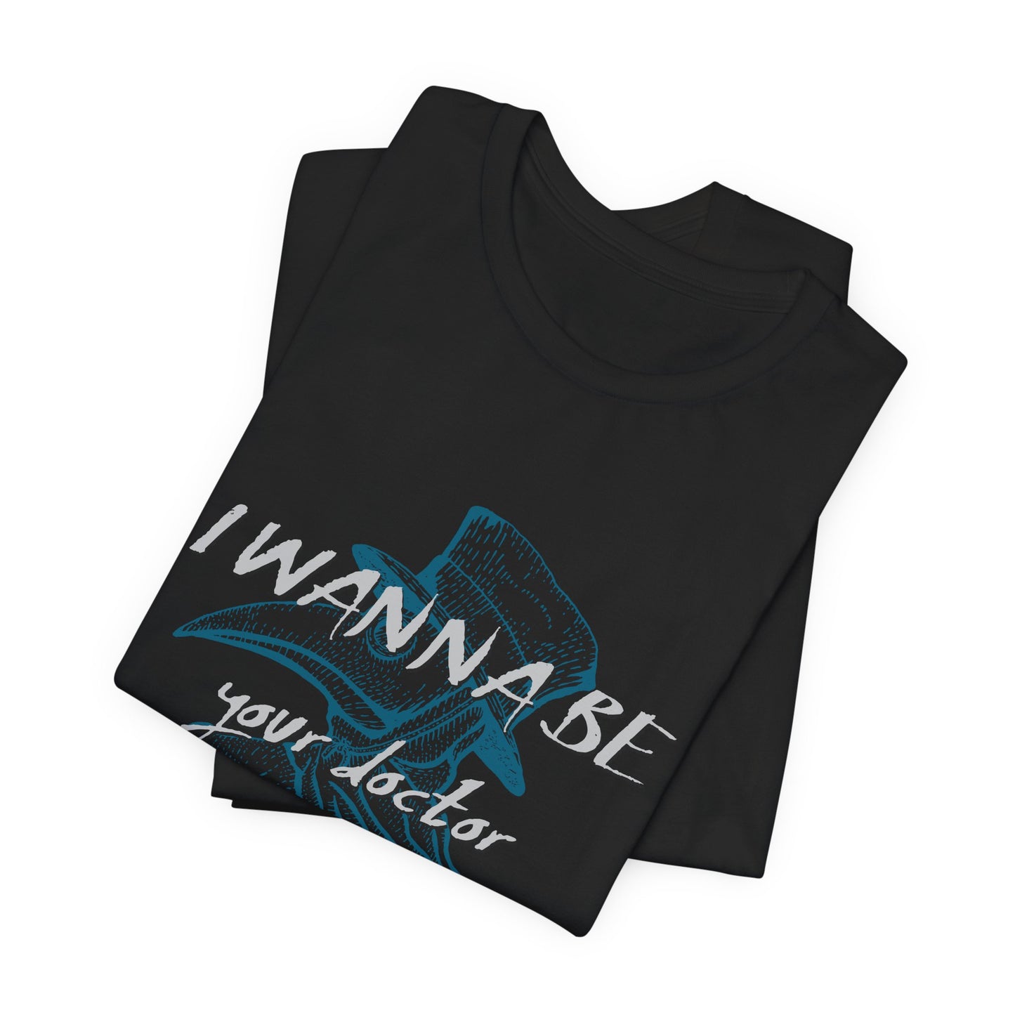 I Wanna Be Your Doctor - Unisex Jersey Short Sleeve Tee - 13780