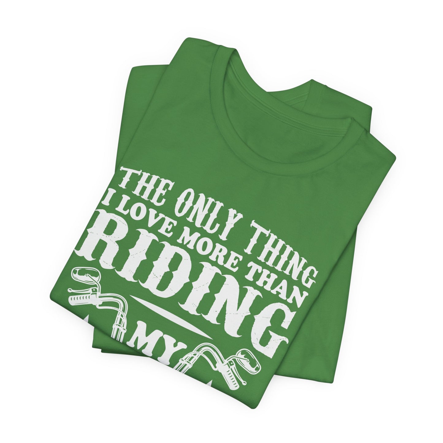 The Only Thing I Love More Than Riding My Motocycle is Being a Dad - Unisex Jersey Short Sleeve Tee - 13103