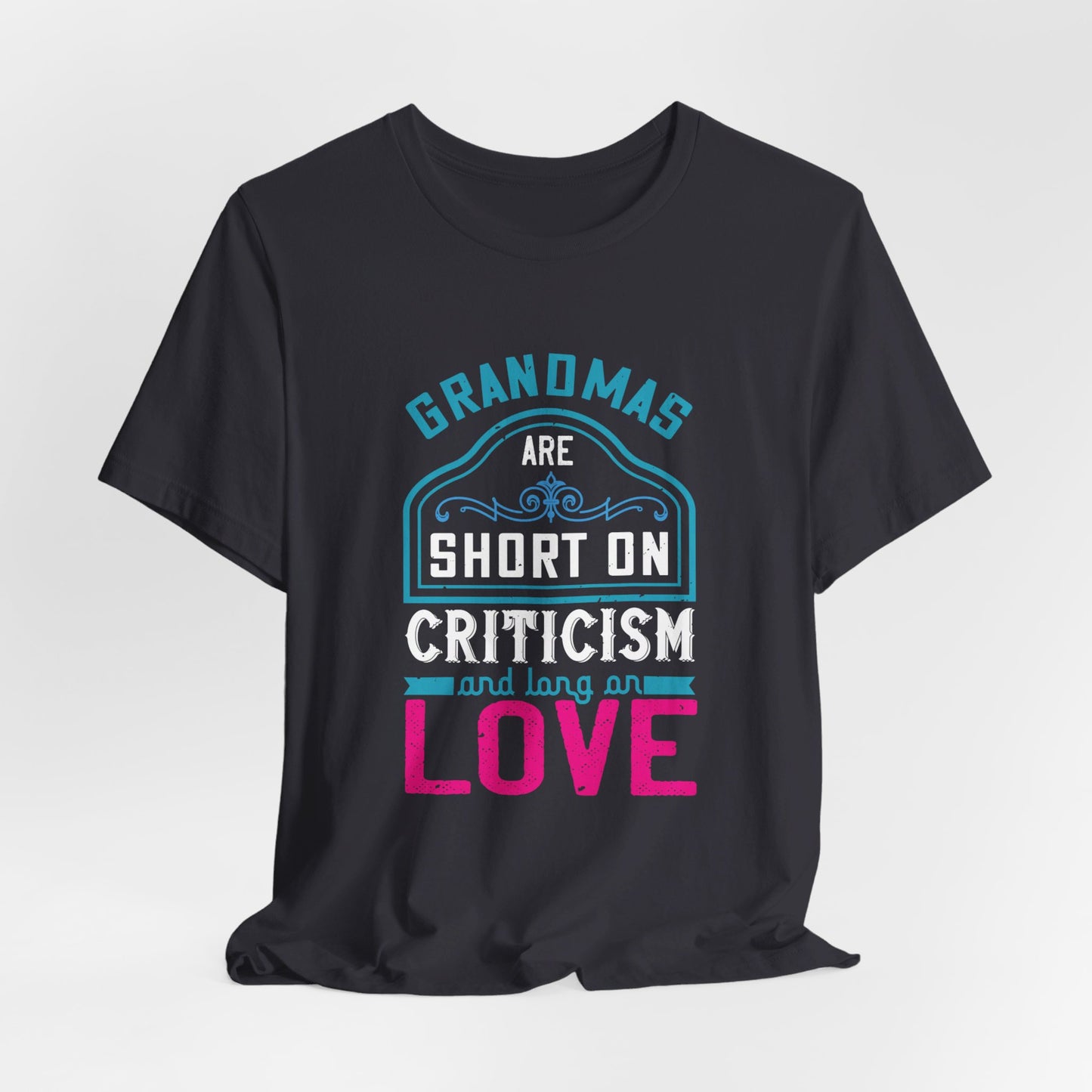 Grandmas Are Short On Criticism And Long On Love - Unisex Jersey Short Sleeve Tee