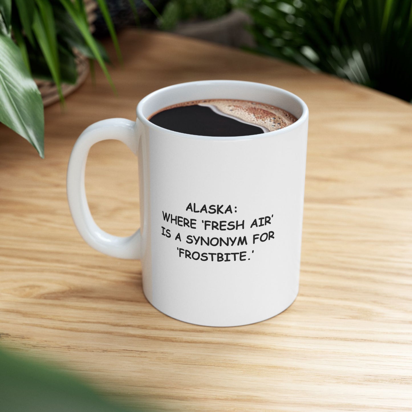 "Alaska: Where ‘fresh air’ is a synonym for ‘frostbite.’" Ceramic Mug - 13058