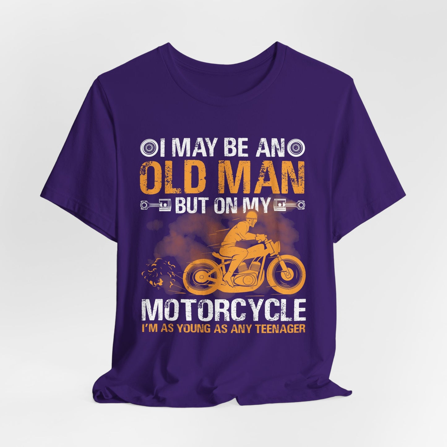 I May Be An Old Man, But On My Motorcycle I'm As Young As Any Teenager - Unisex Jersey Short Sleeve Tee - 13447