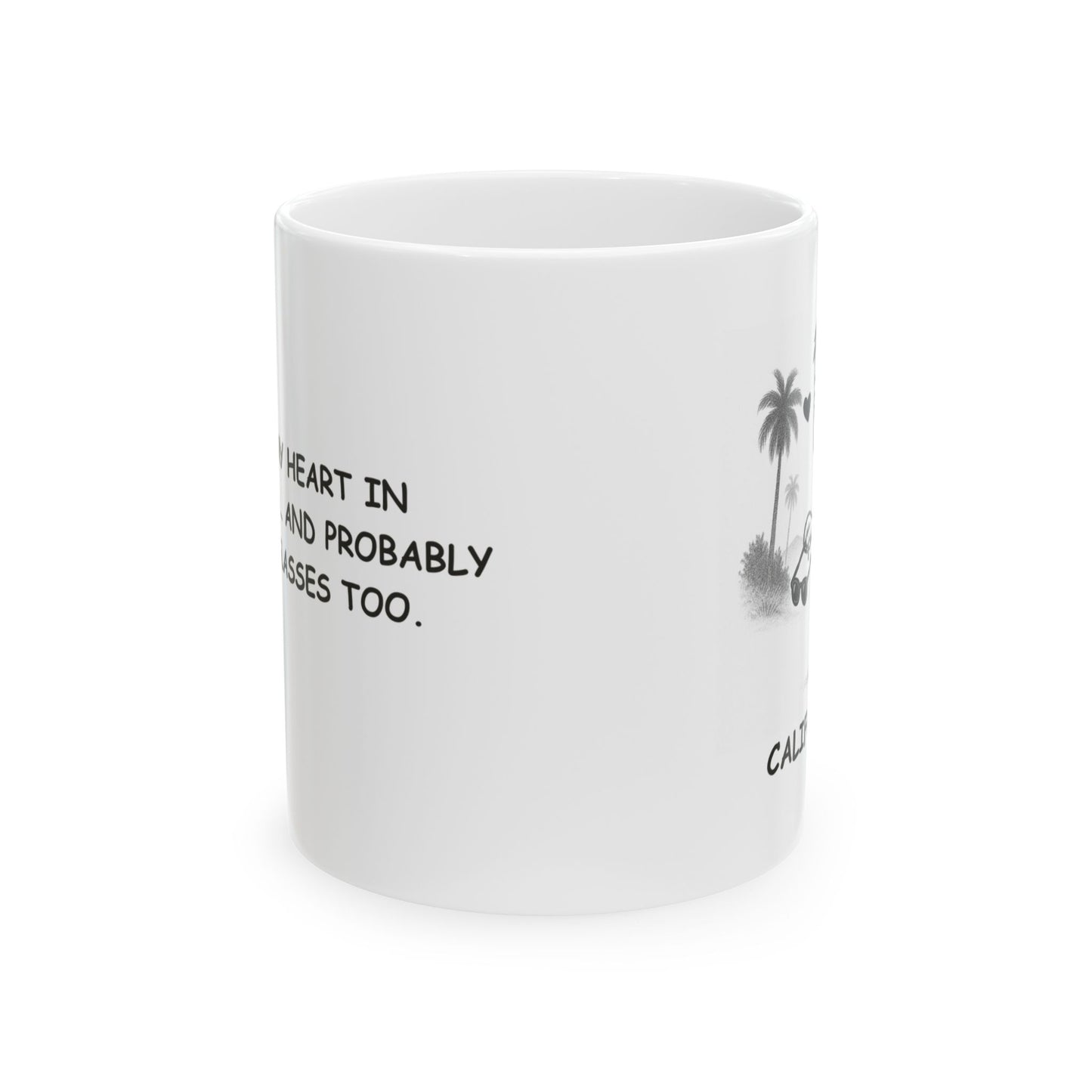 "I left my heart in California… and probably my sunglasses too." Ceramic Mug - 11oz & 15oz - 12711