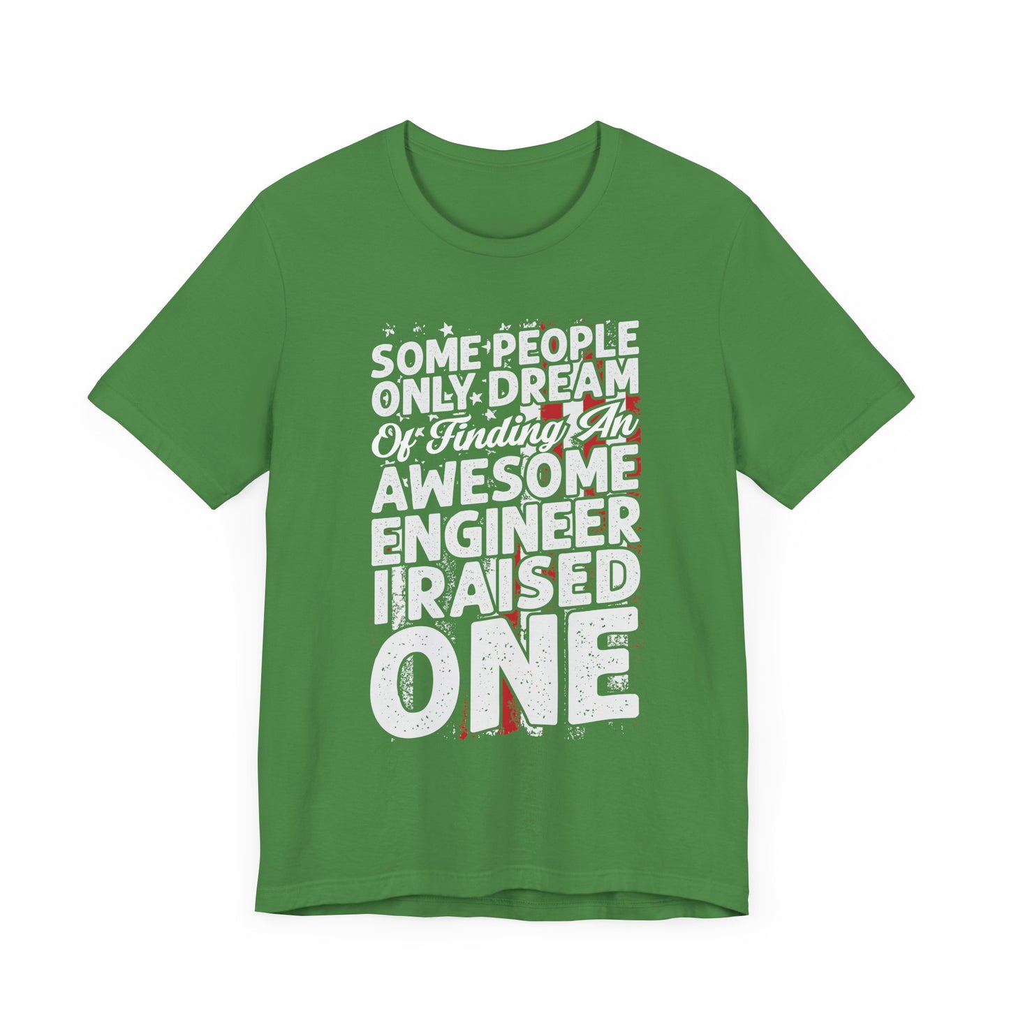 Engineer: Some People Only Dream Of Finding An Awesome Engineer, I Raised One - Unisex Jersey Short Sleeve Tee - 13627
