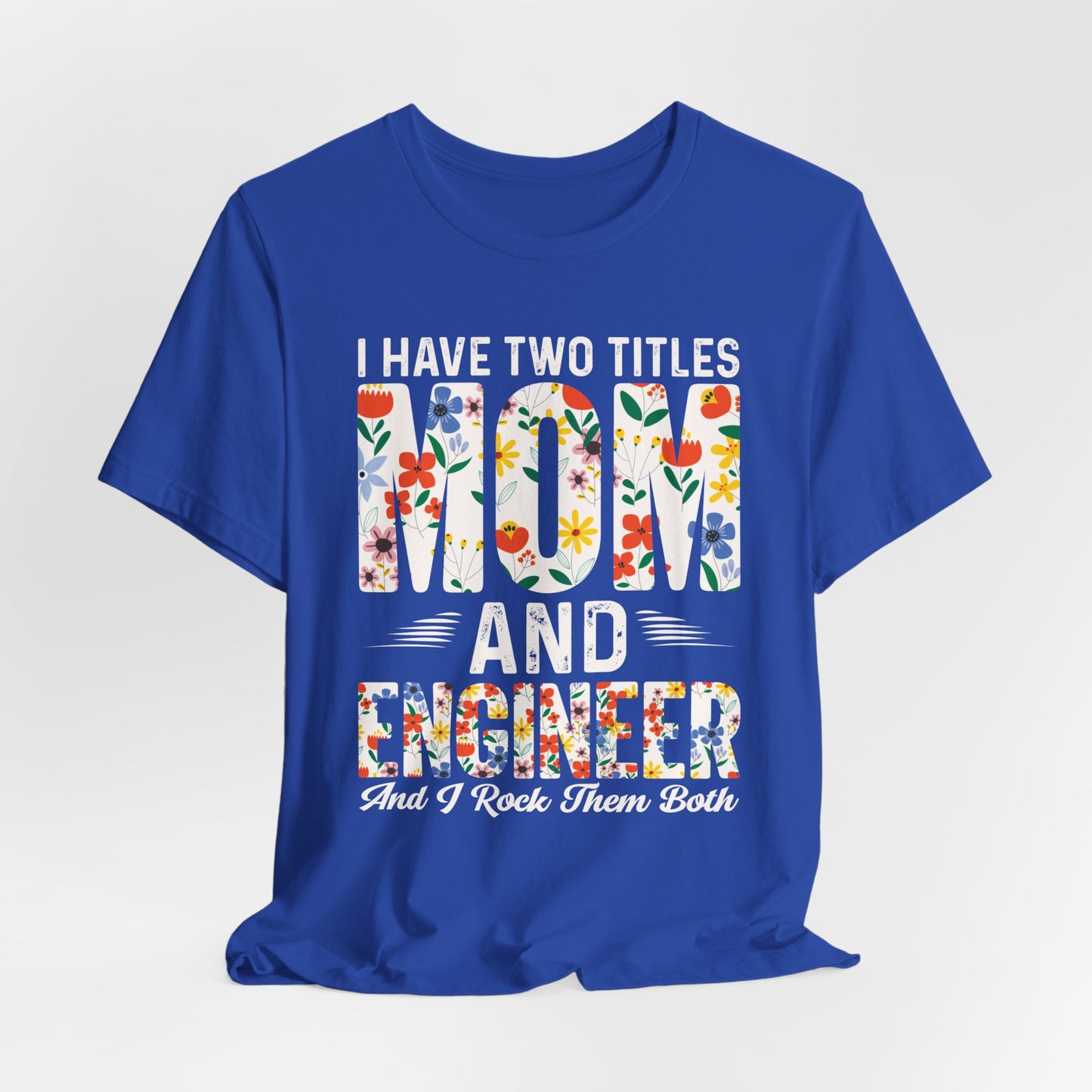 Engineer: I Have Two Titles: Mom & Engineer, I Rock Them Both - Unisex Jersey Short Sleeve Tee