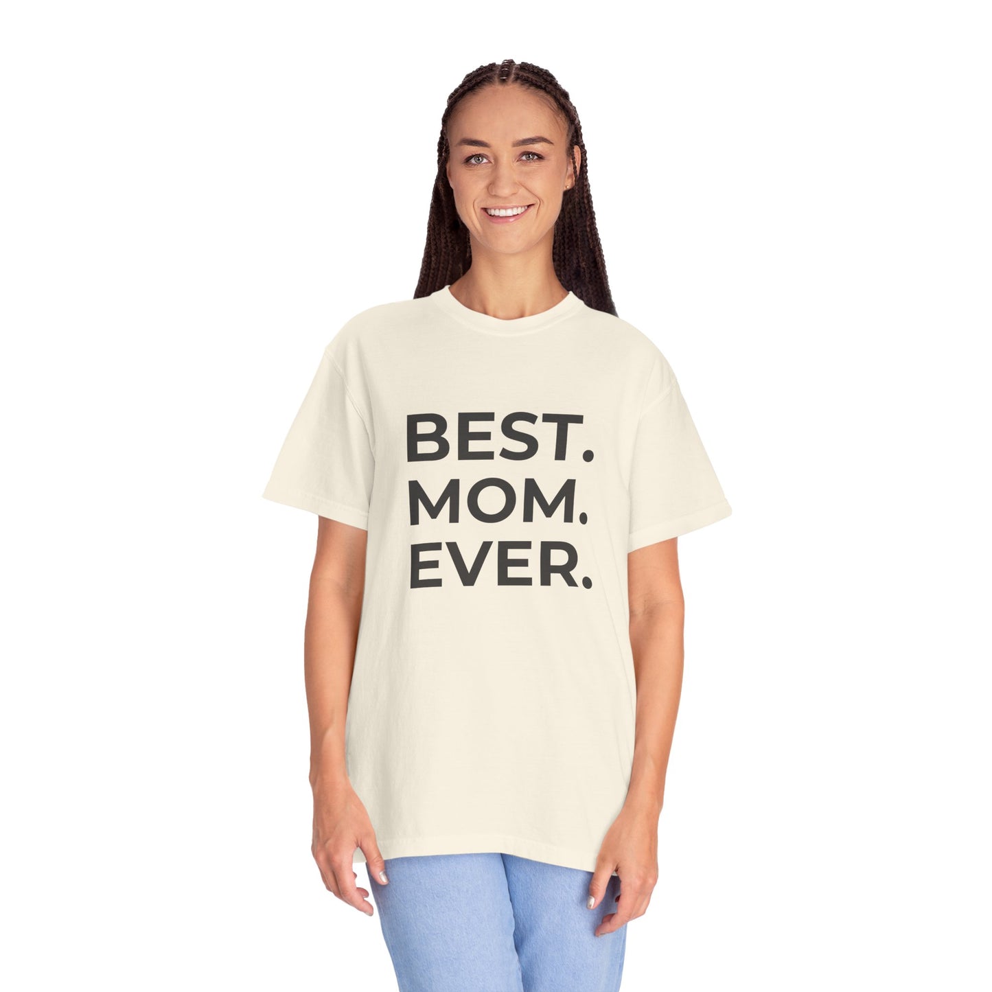 Best. Mom. Ever - Unisex Garment-Dyed T-shirt - 11773