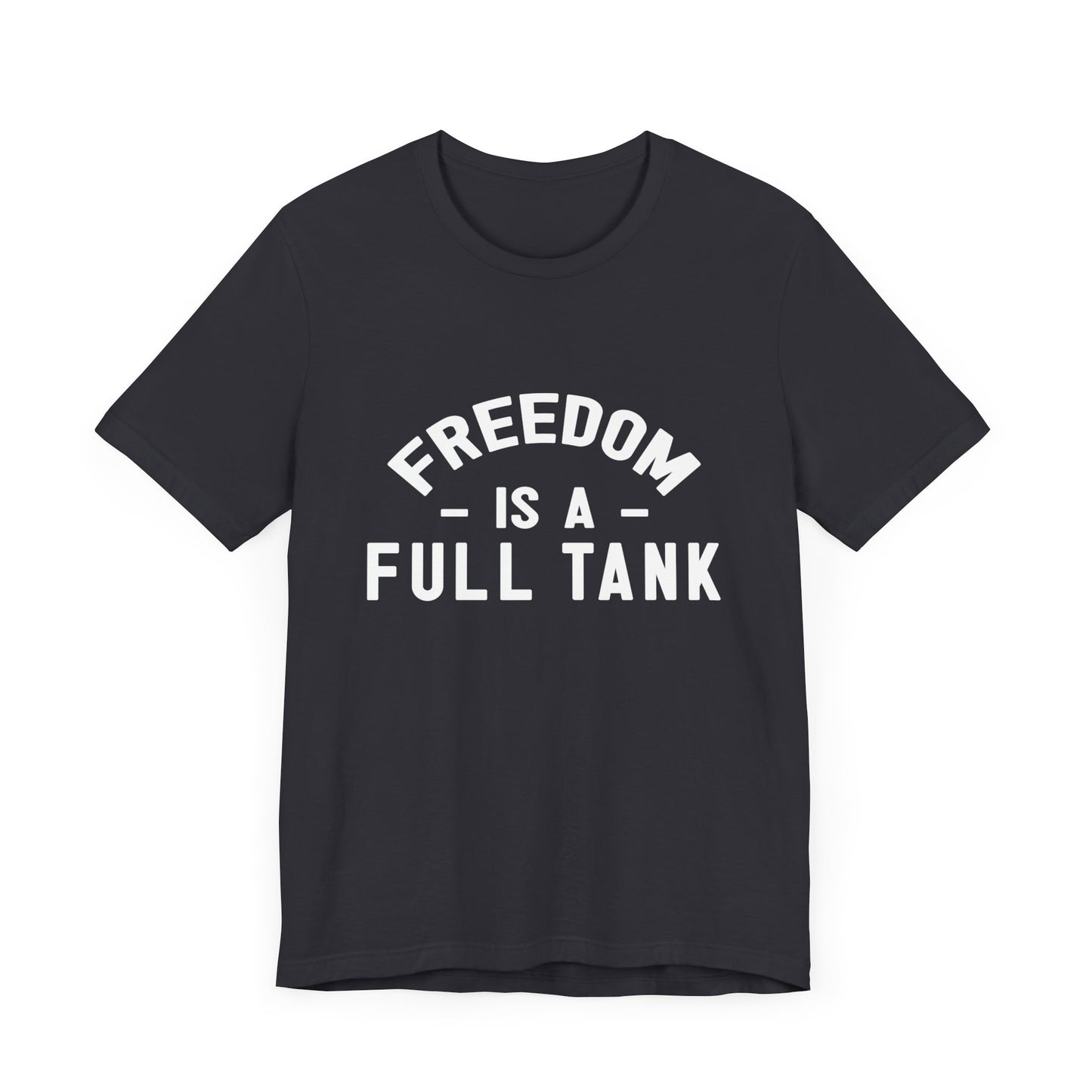 Freedom is A Full Tank - Unisex Jersey Short Sleeve Tee