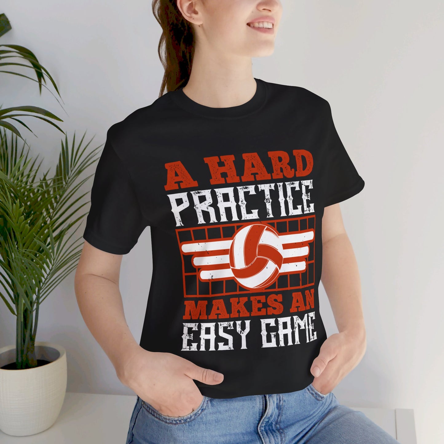 Volleyball: A Hard Practice Makes An Easy Game - Unisex Jersey Short Sleeve Tee