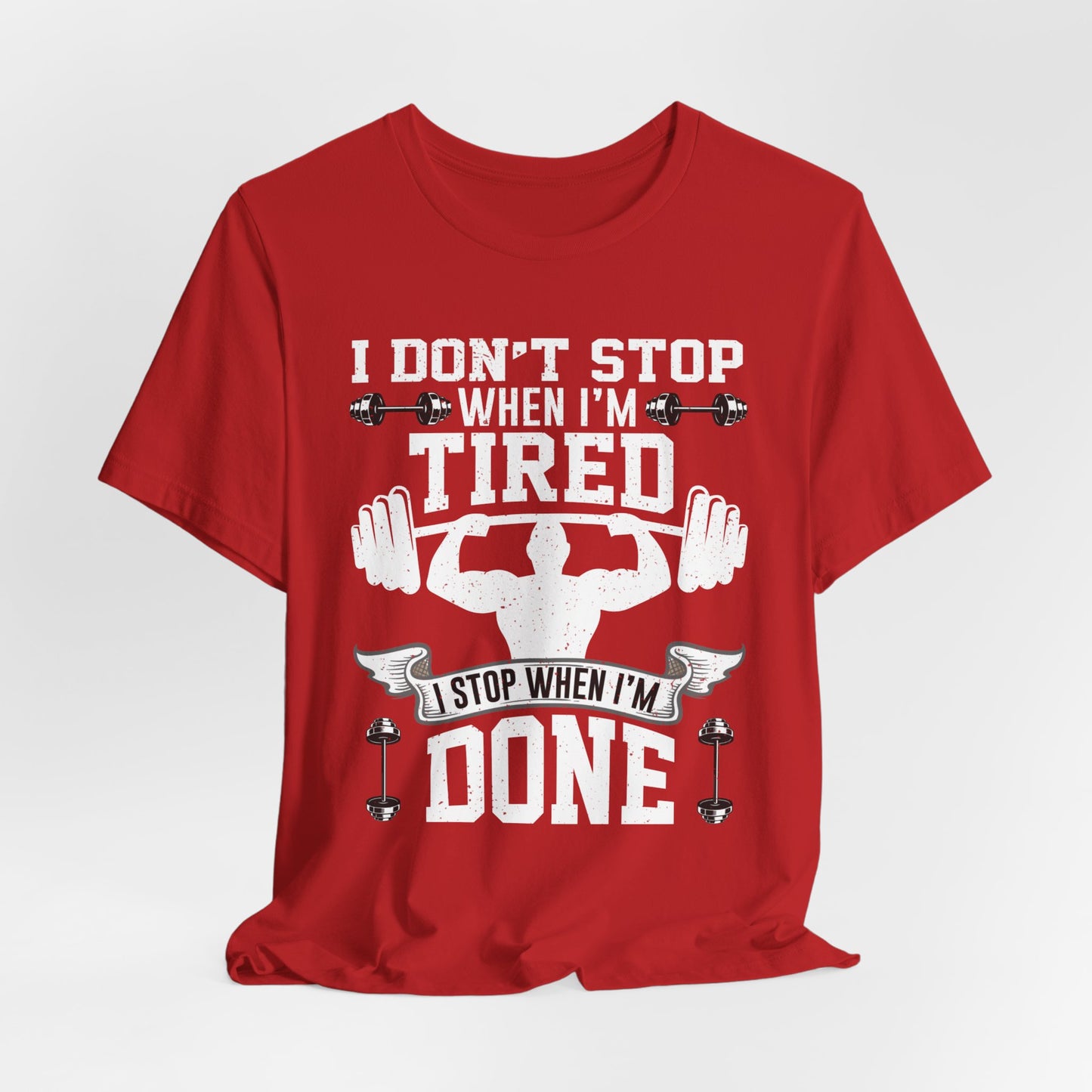 Gym: I Don't Stop When I'm Tired. I Stop When I'm Done - Unisex Jersey Short Sleeve Tee