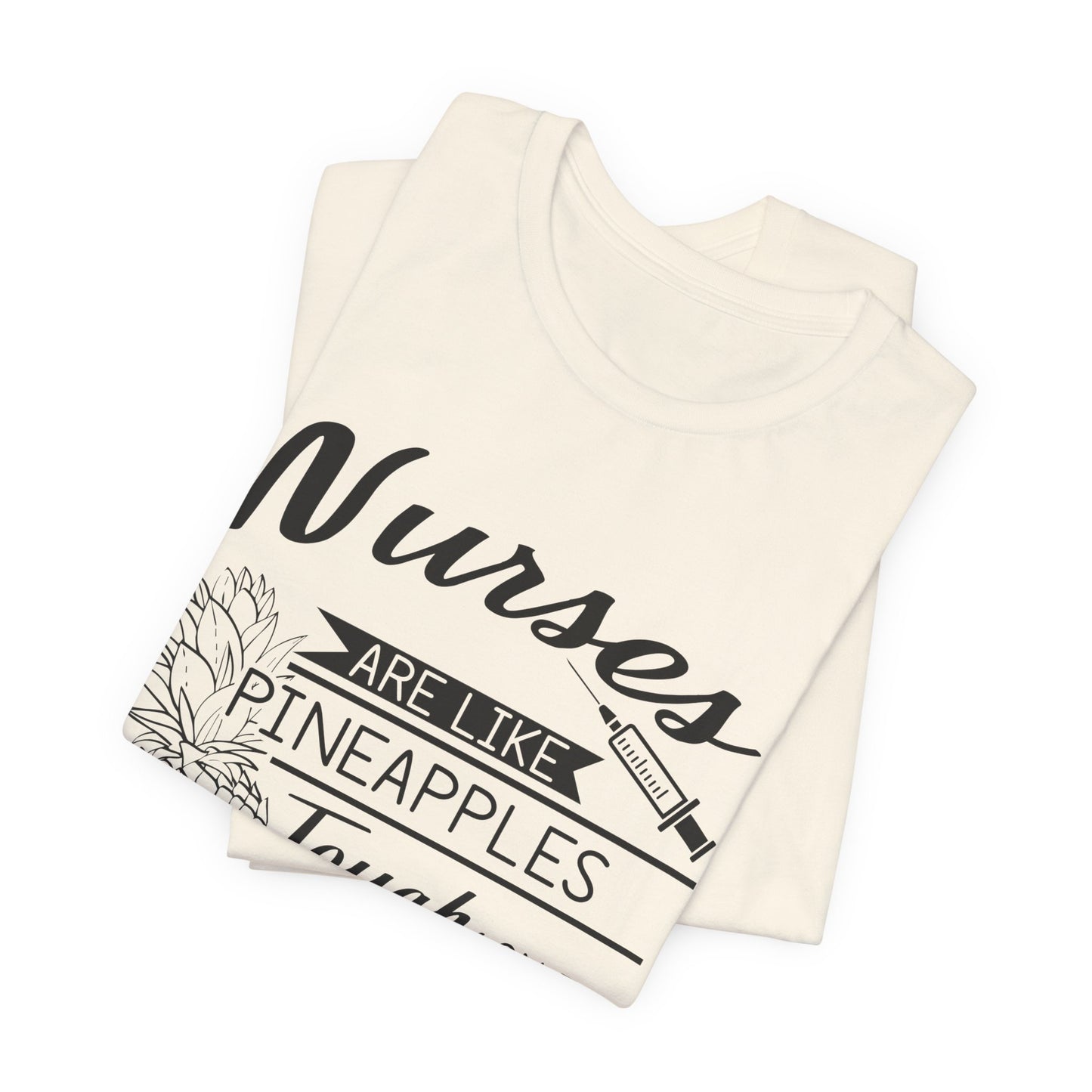 Nurses Are Like Pineapples, Tough On The Outside, Sweet On The Inside - Unisex Jersey Short Sleeve Tee - 13340