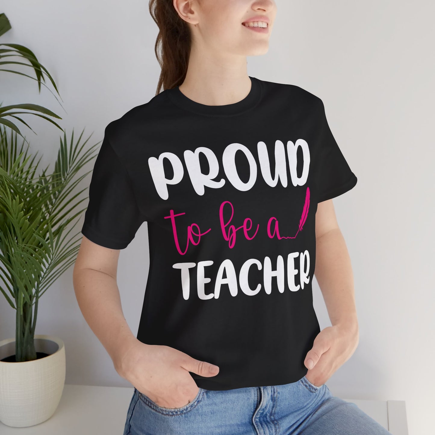 Proud To Be A Teacher - Unisex Jersey Short Sleeve Tee - 13420