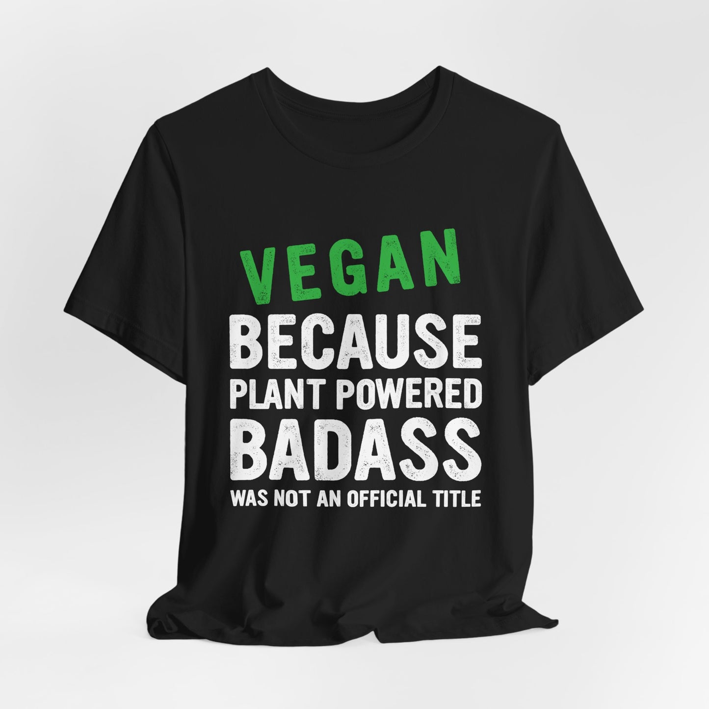 Vegan Because Plant Powered, Badass Was Not An Official Title  - Unisex Jersey Short Sleeve Tee