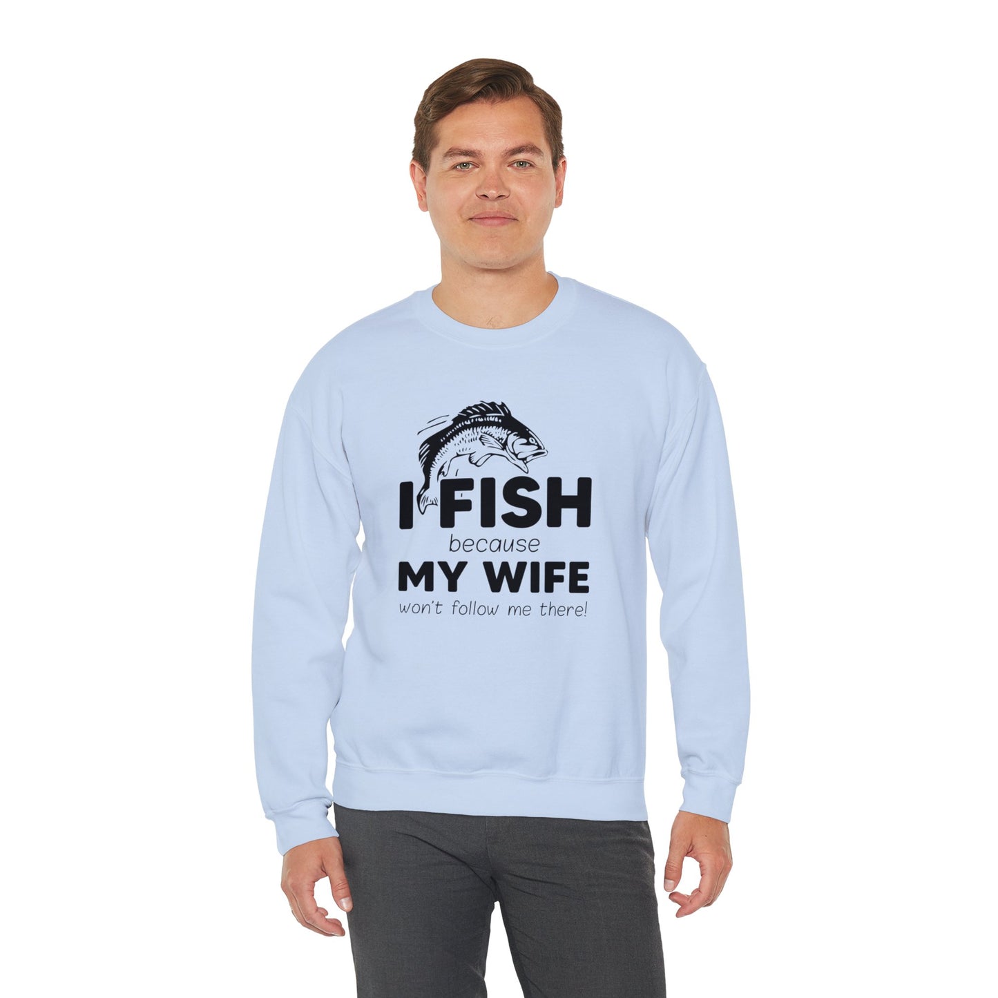 I Fish Because My Wife Won't Follow Me There! - Unisex Heavy Blend™ Crewneck Sweatshirt