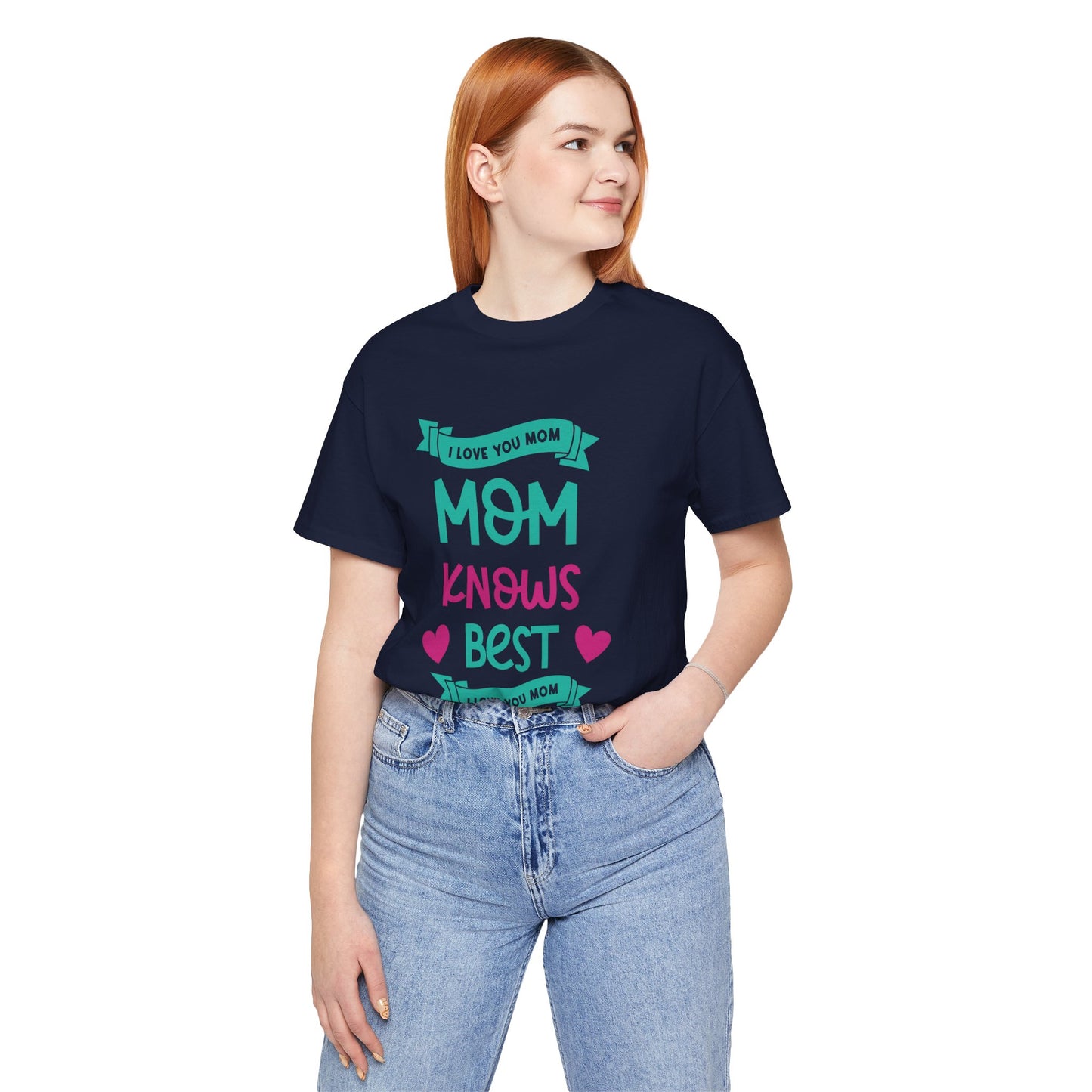 Mom Knows Best, I Love You, Mom - Unisex Jersey Short Sleeve Tee