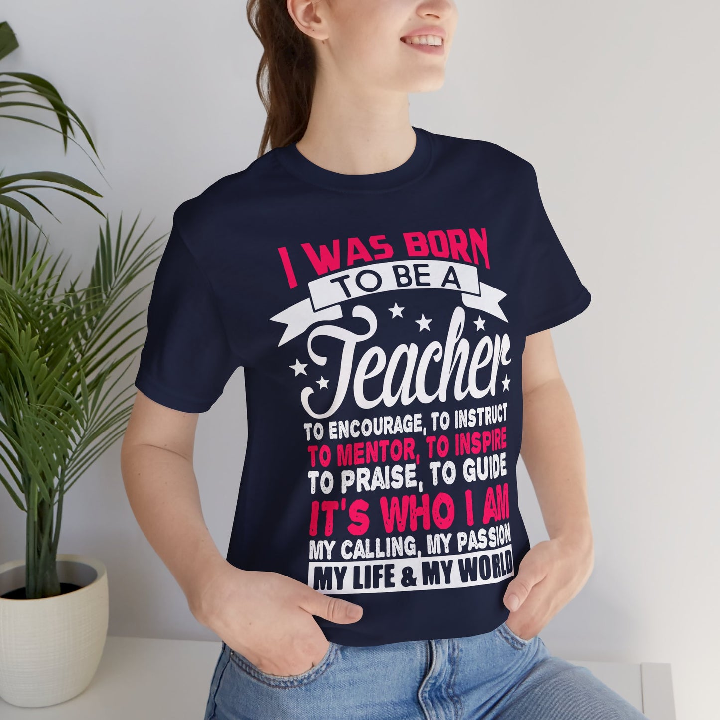 I Was Born To Be A Teacher - Unisex Jersey Short Sleeve Tee - 13388