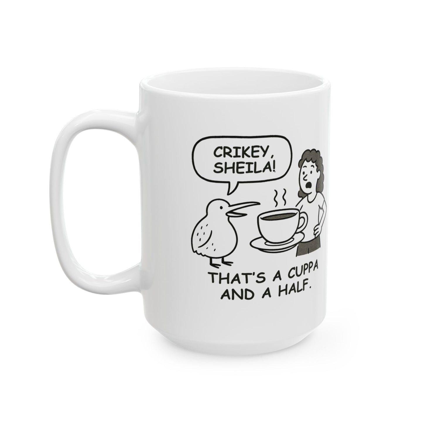 “Crikey, Sheila! That's a cuppa and a half.” Ceramic Mug - 11oz & 15oz - 12884