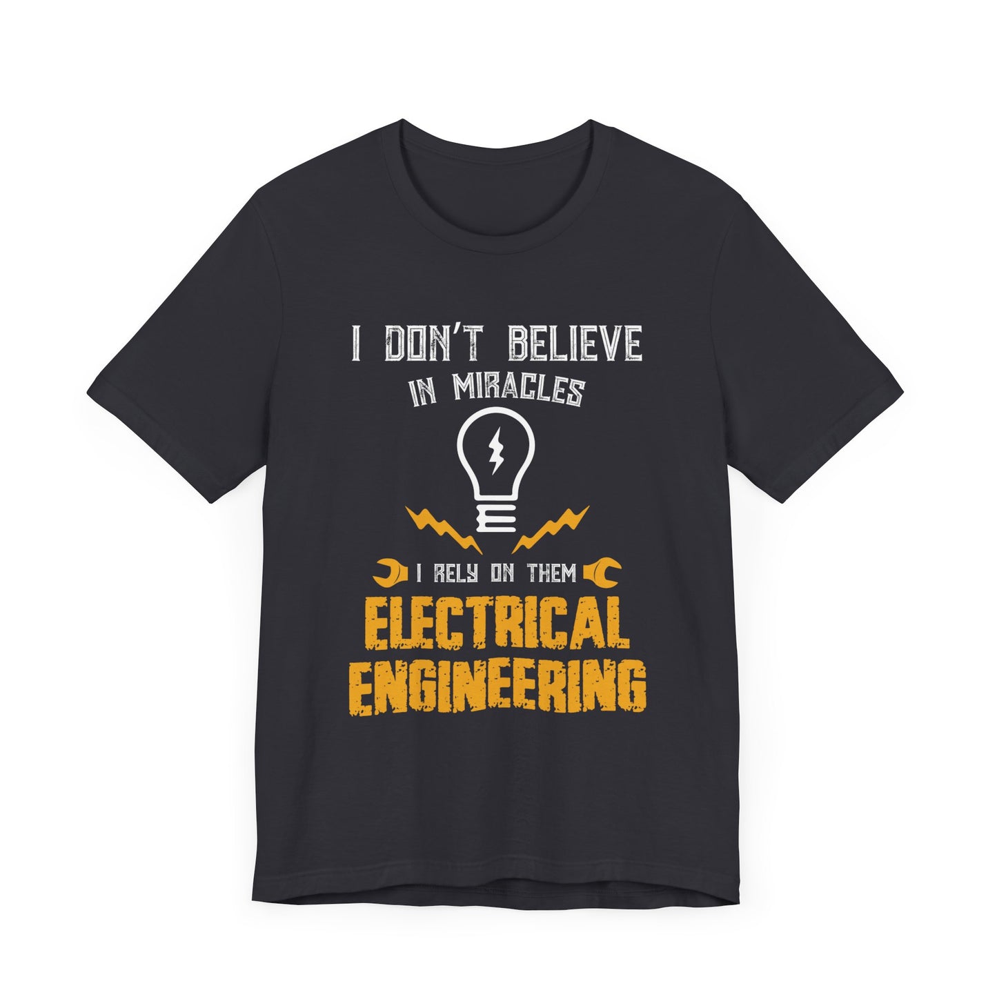 Engineer: I Don't Believe In Miracles, I Rely On Them, Electrical Engineering - Unisex Jersey Short Sleeve Tee