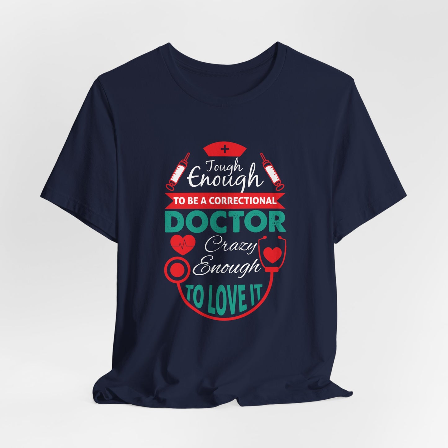 Tough Enough To Be A Correctional Doctor, Crazy Enough To Love It - Unisex Jersey Short Sleeve Tee